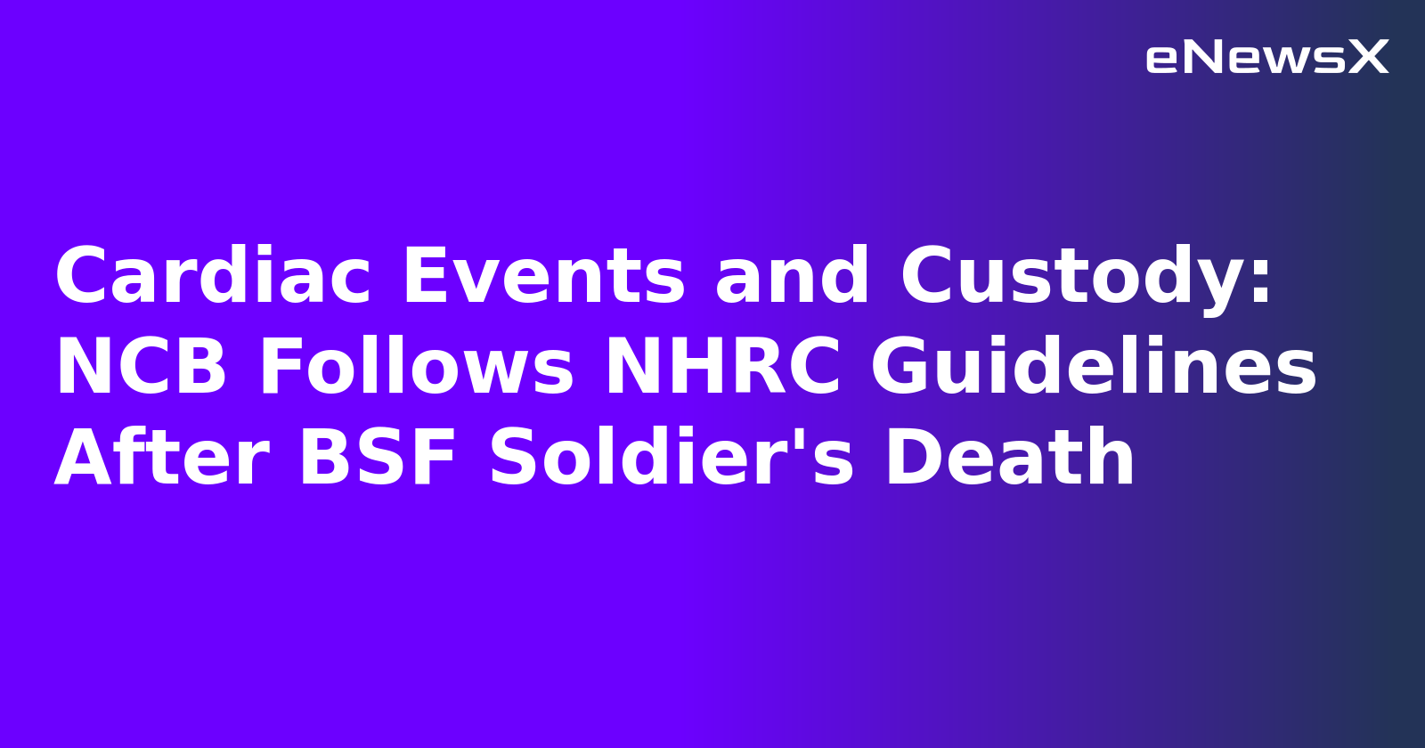Cardiac Events and Custody: NCB Follows NHRC Guidelines After BSF Soldier's Death.webp