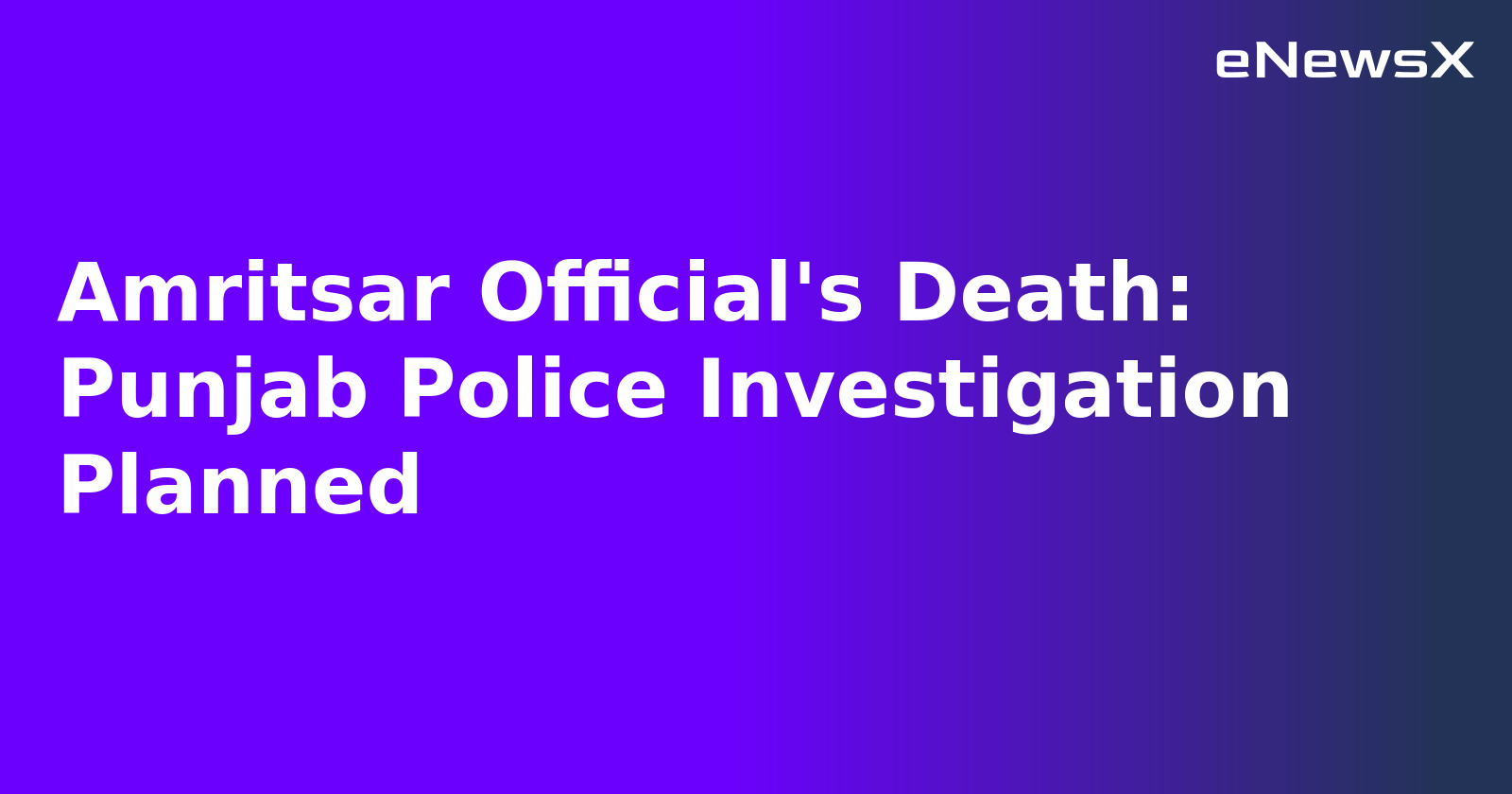 Amritsar Official's Death: Punjab Police Investigation Planned.webp