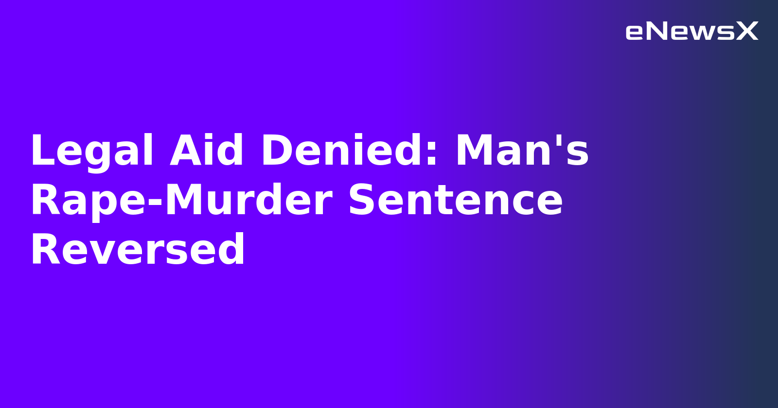 Legal Aid Denied: Man's Rape-Murder Sentence Reversed.webp
