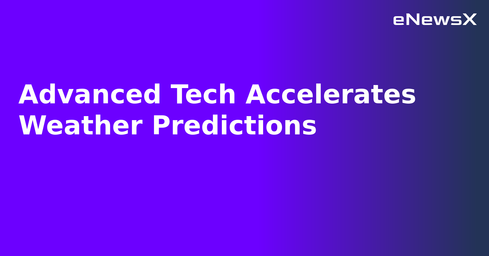 Advanced Tech Accelerates Weather Predictions.webp