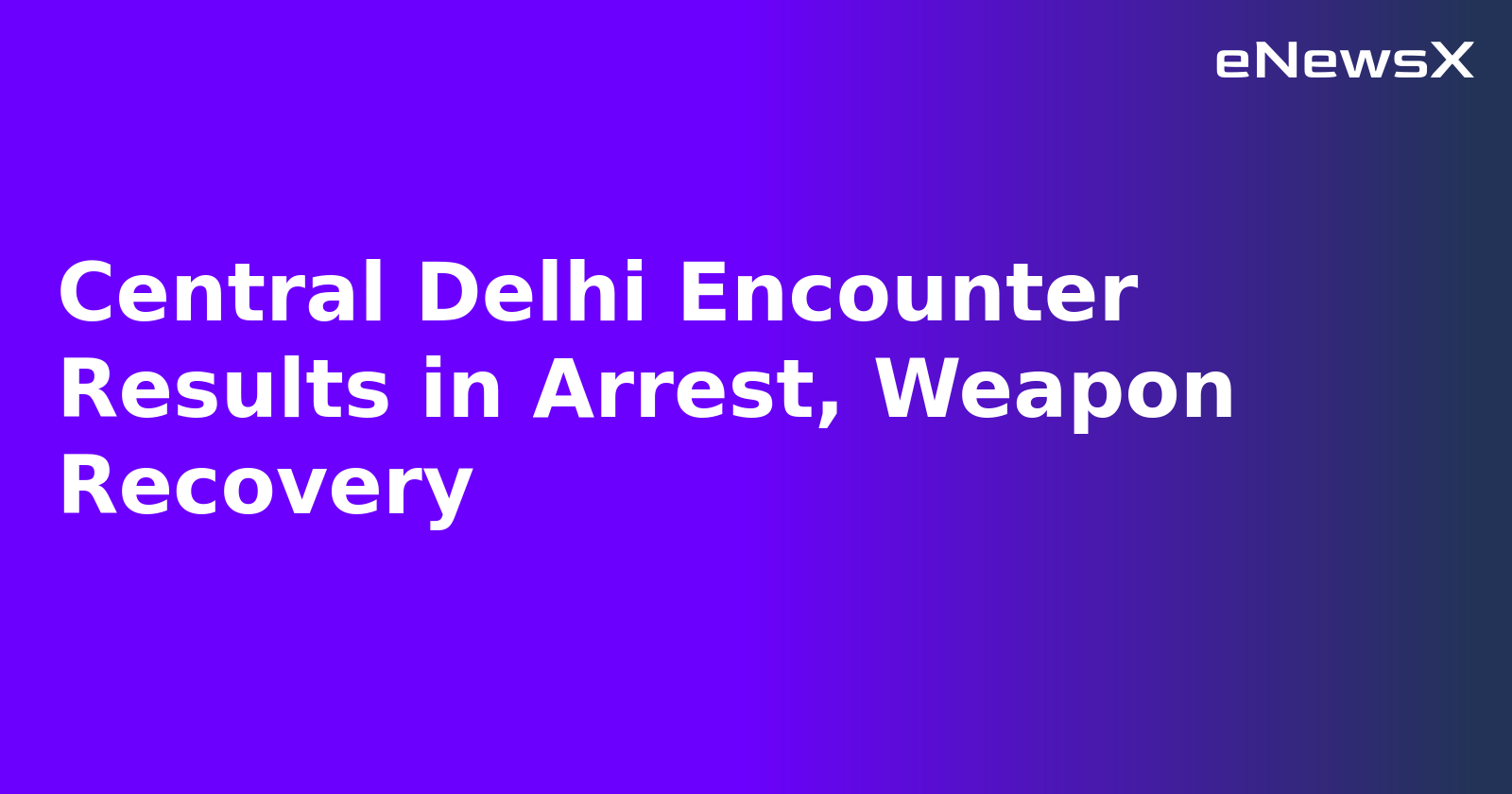 Central Delhi Encounter Results in Arrest, Weapon Recovery.webp