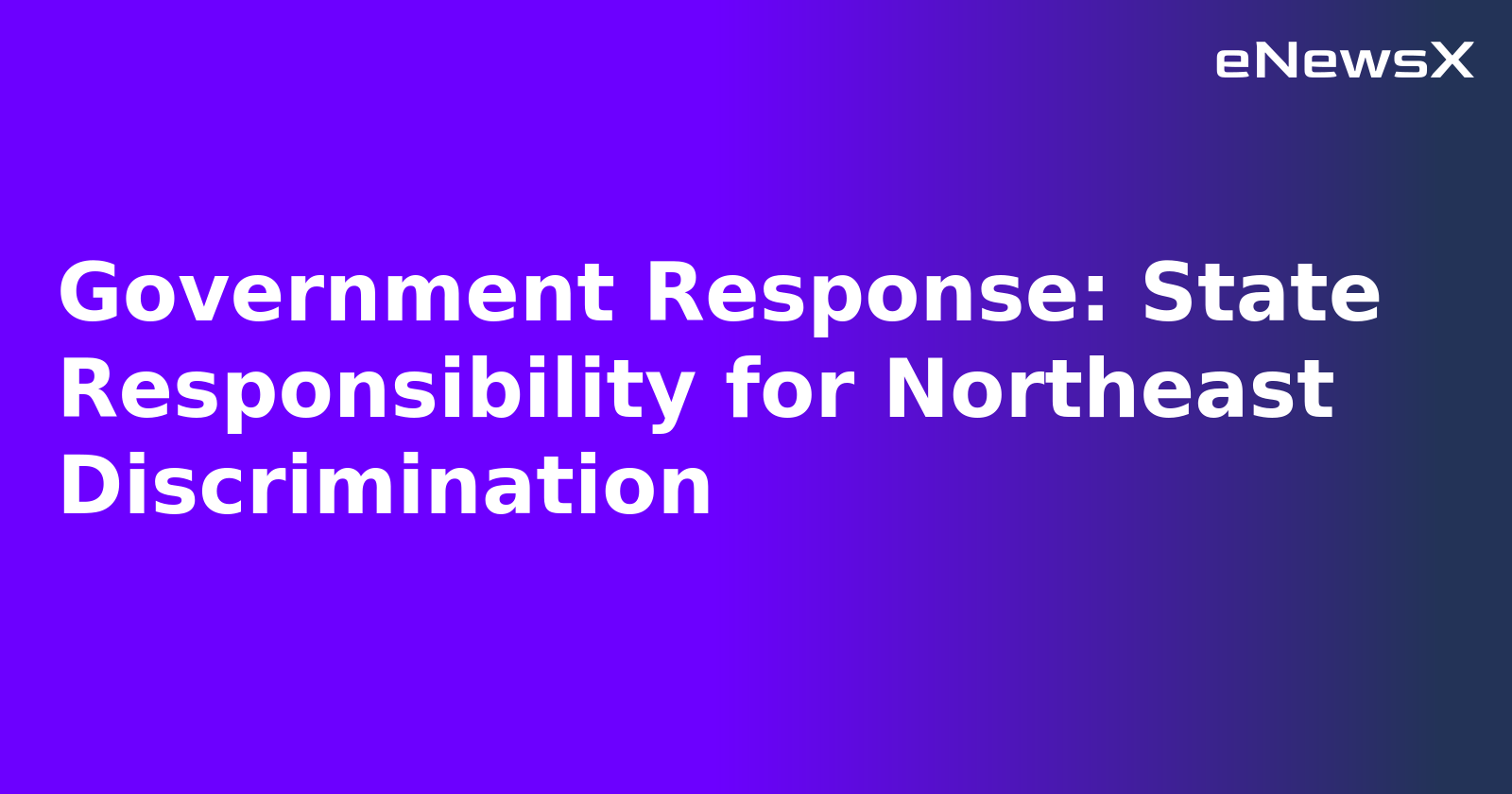 Government Response: State Responsibility for Northeast Discrimination.webp