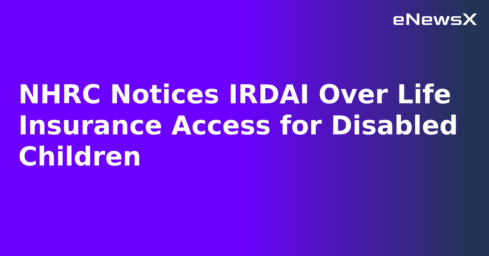 NHRC Notices IRDAI Over Life Insurance Access for Disabled Children.webp