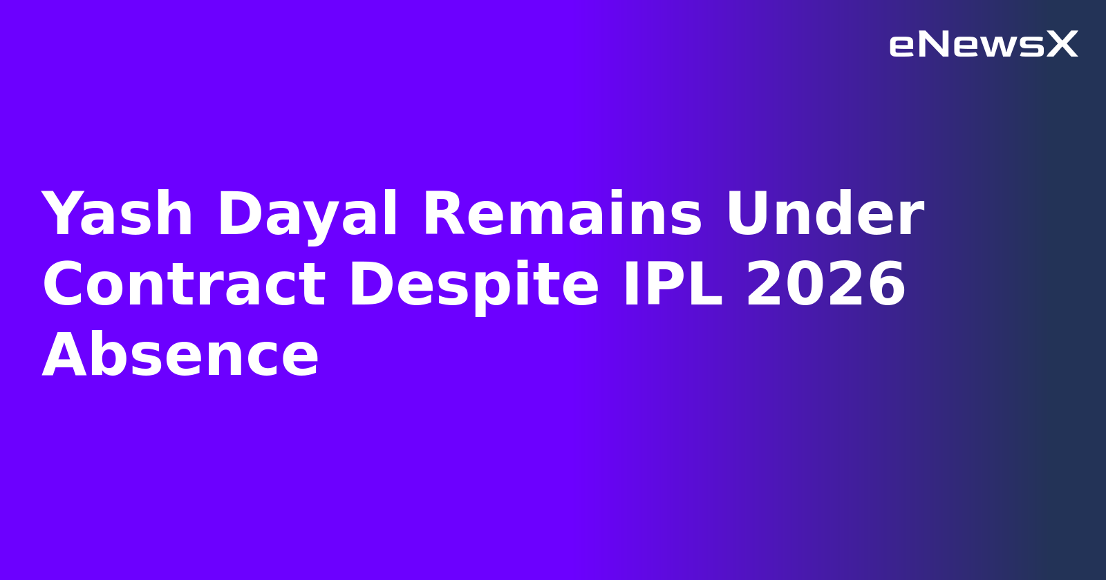 Yash Dayal Remains Under Contract Despite IPL 2026 Absence.webp