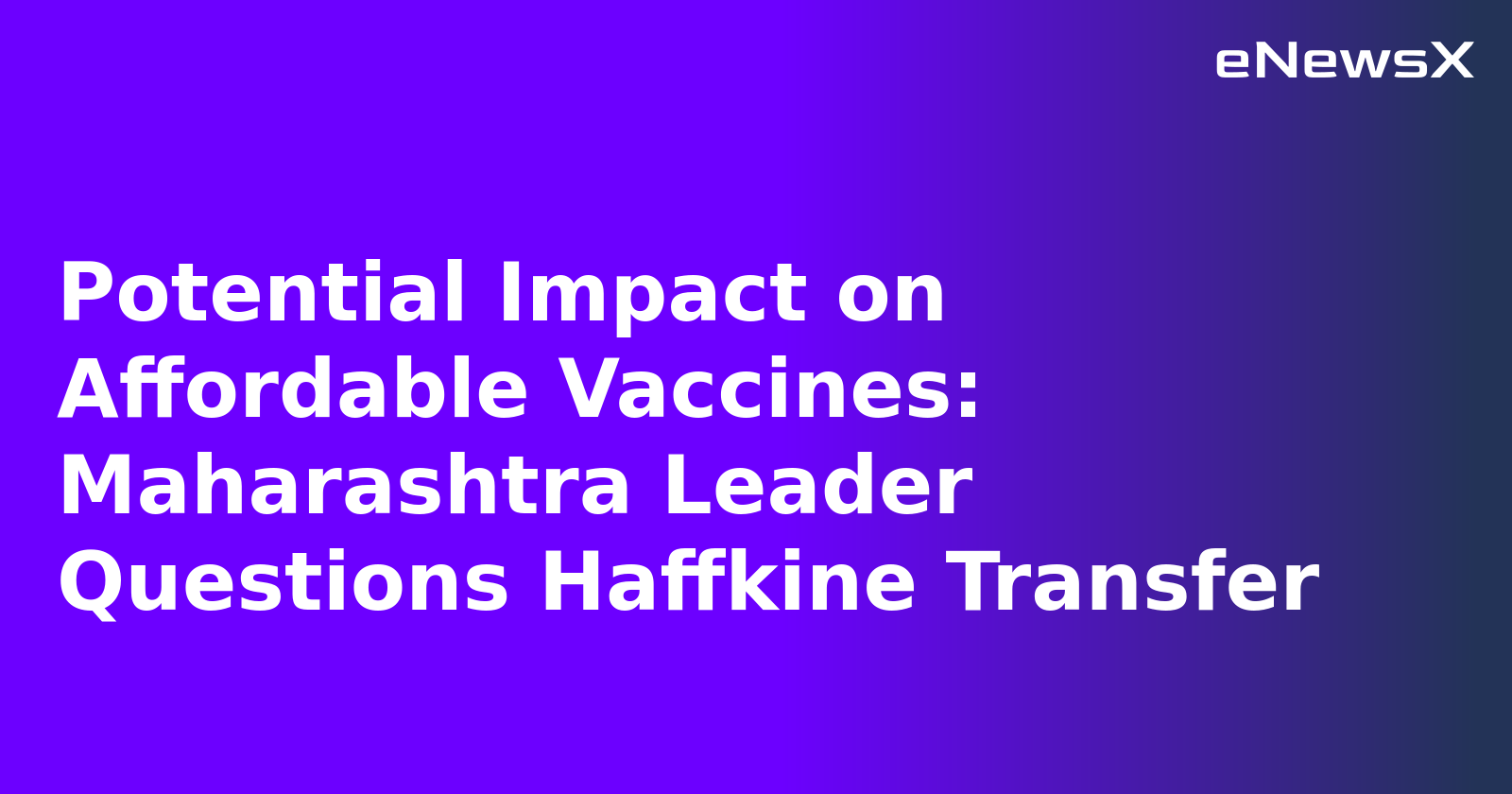 Potential Impact on Affordable Vaccines: Maharashtra Leader Questions Haffkine Transfer.webp