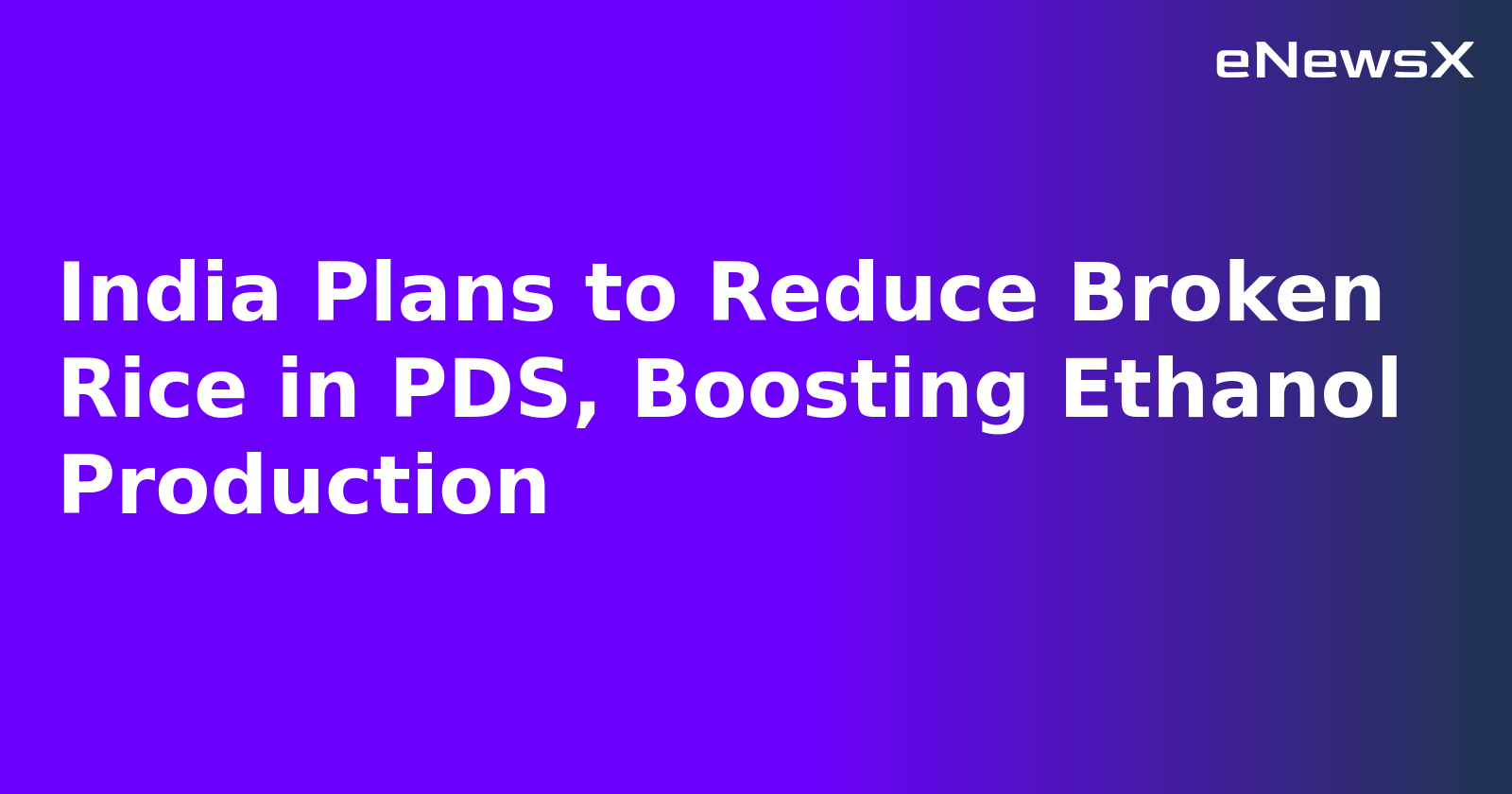 India Plans to Reduce Broken Rice in PDS, Boosting Ethanol Production.webp