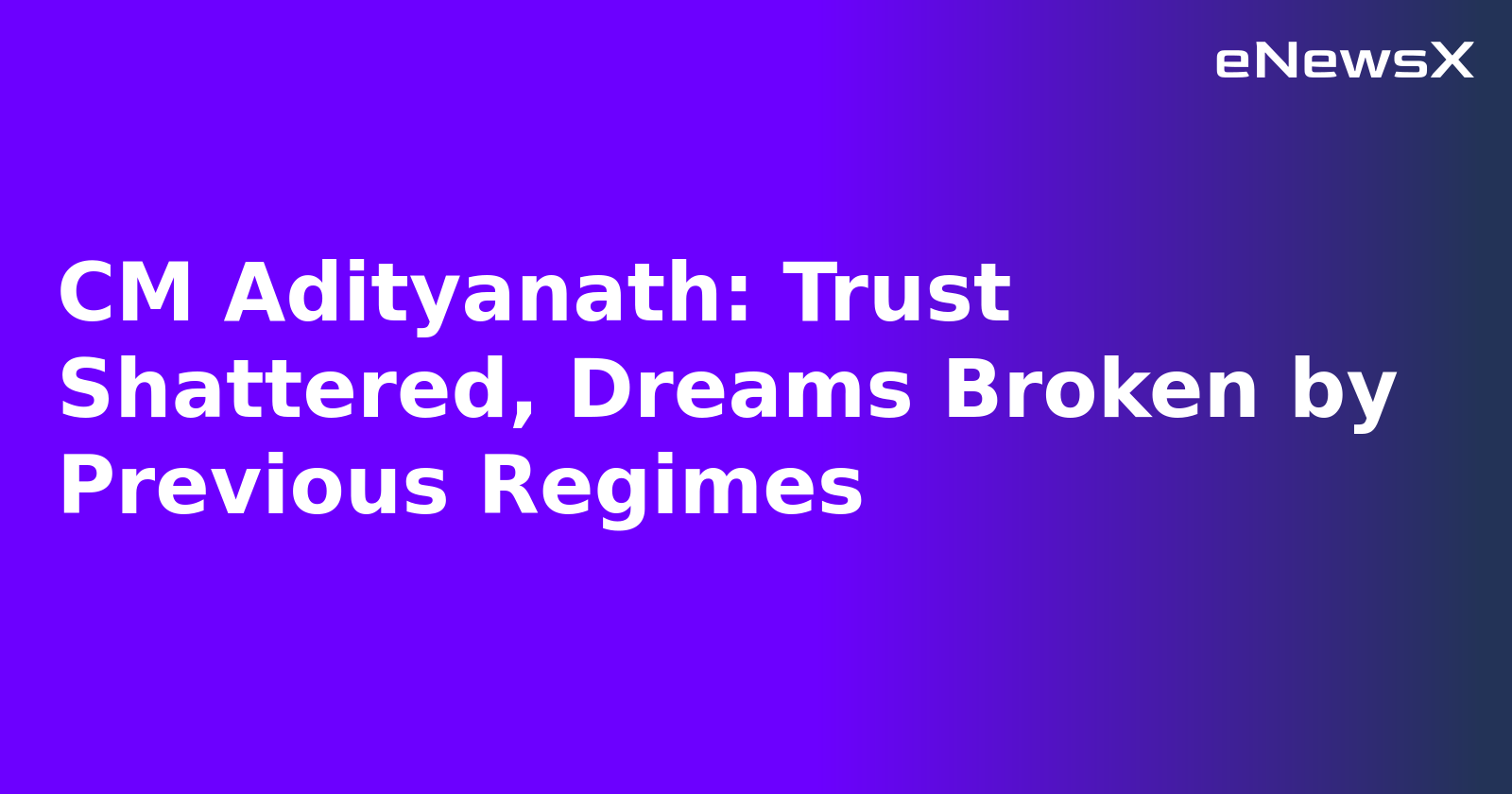 CM Adityanath: Trust Shattered, Dreams Broken by Previous Regimes.webp