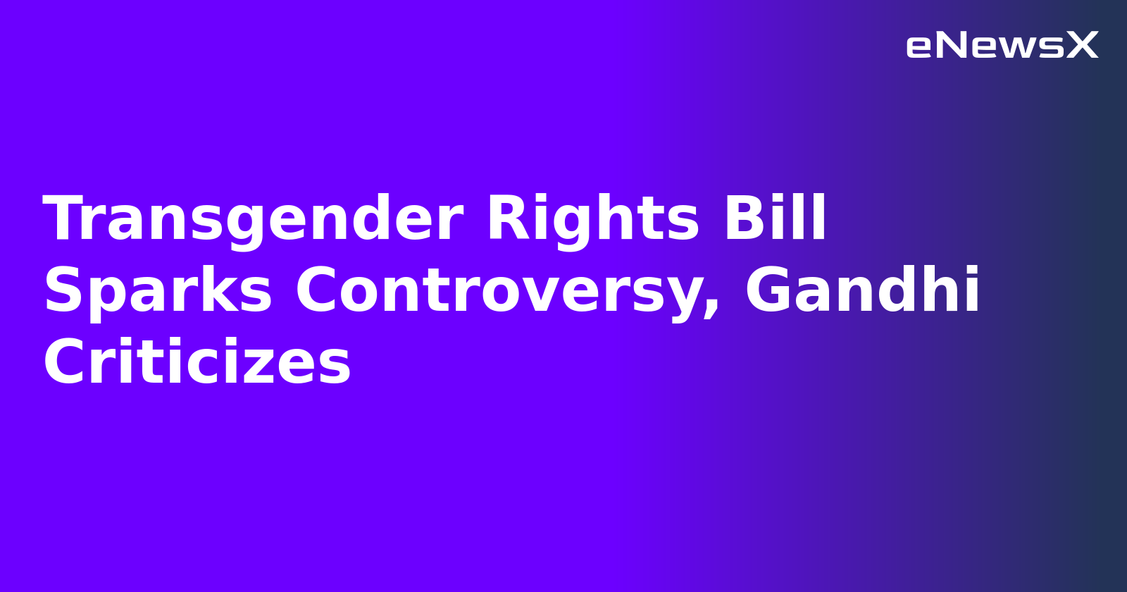 Transgender Rights Bill Sparks Controversy, Gandhi Criticizes.webp
