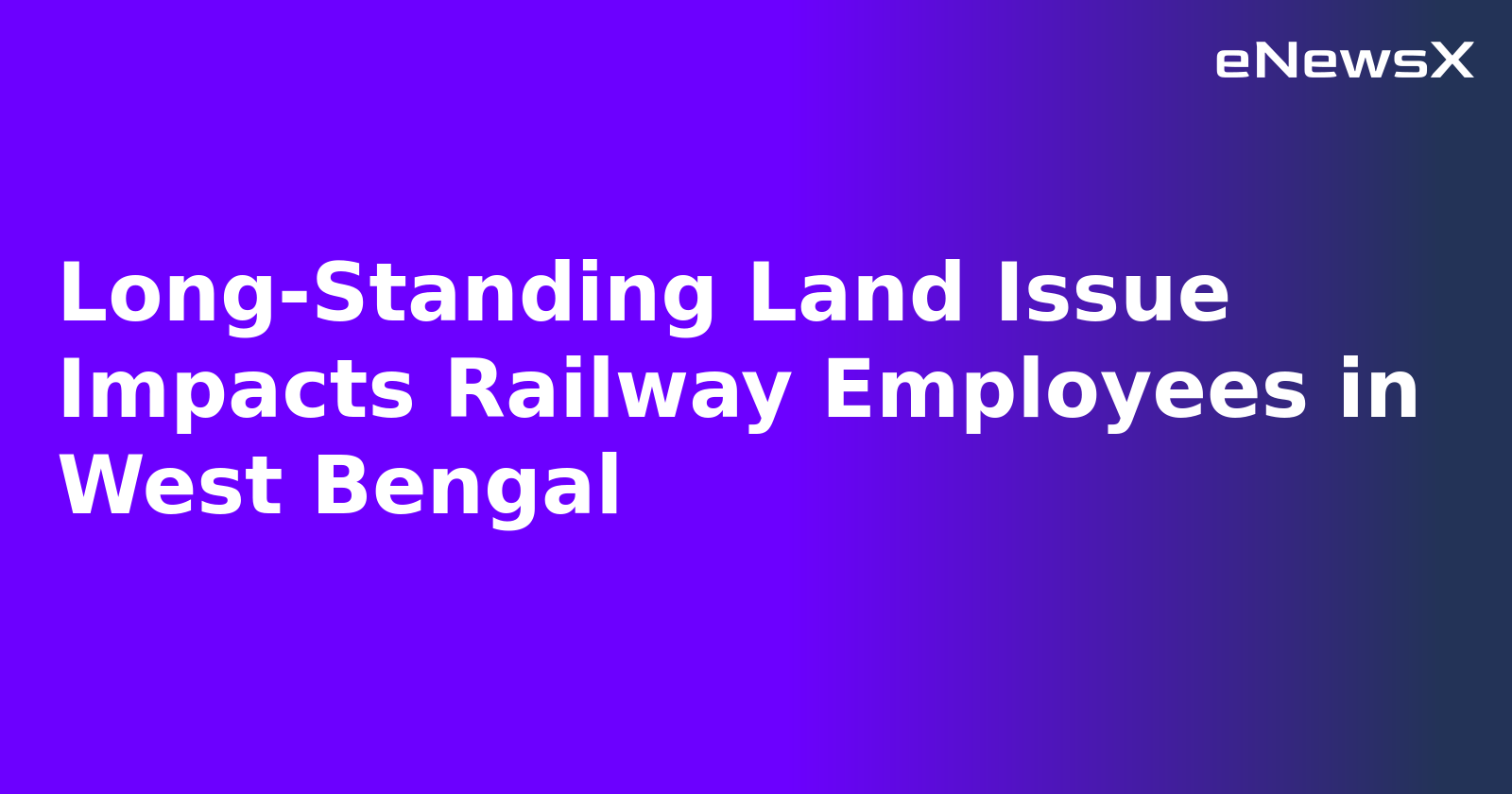 Long-Standing Land Issue Impacts Railway Employees in West Bengal.webp