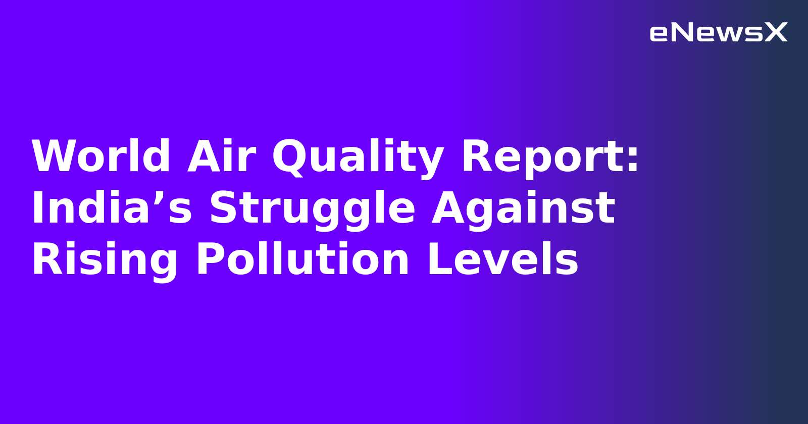 World Air Quality Report: India’s Struggle Against Rising Pollution Levels.webp