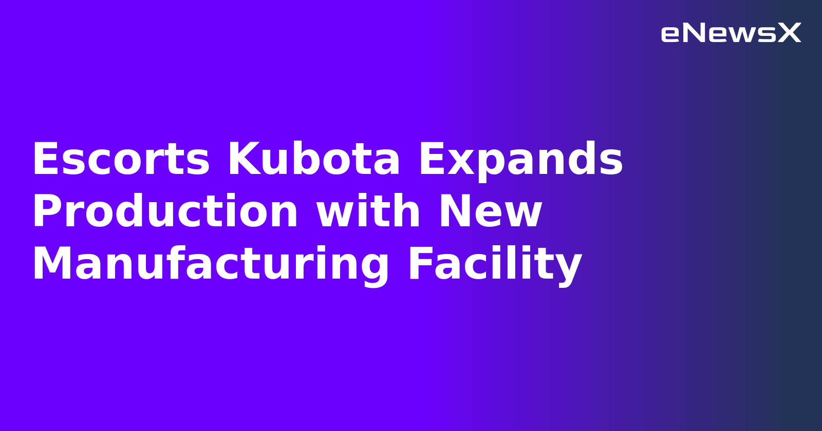Escorts Kubota Expands Production with New Manufacturing Facility.webp