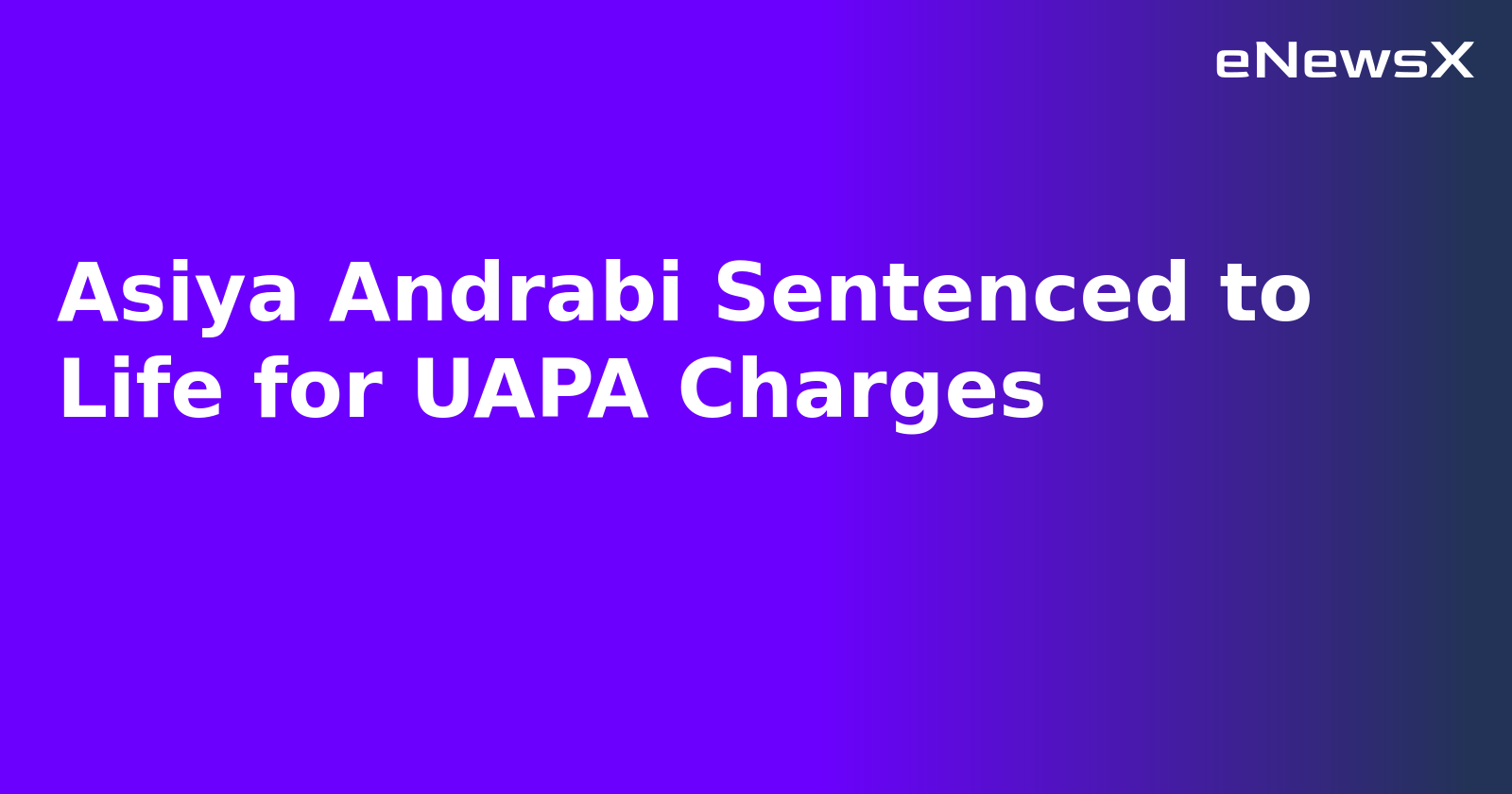 Asiya Andrabi Sentenced to Life for UAPA Charges.webp