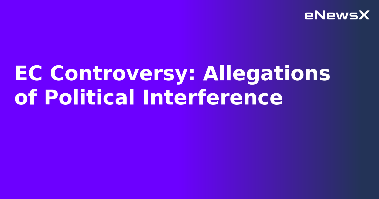 EC Controversy: Allegations of Political Interference.webp