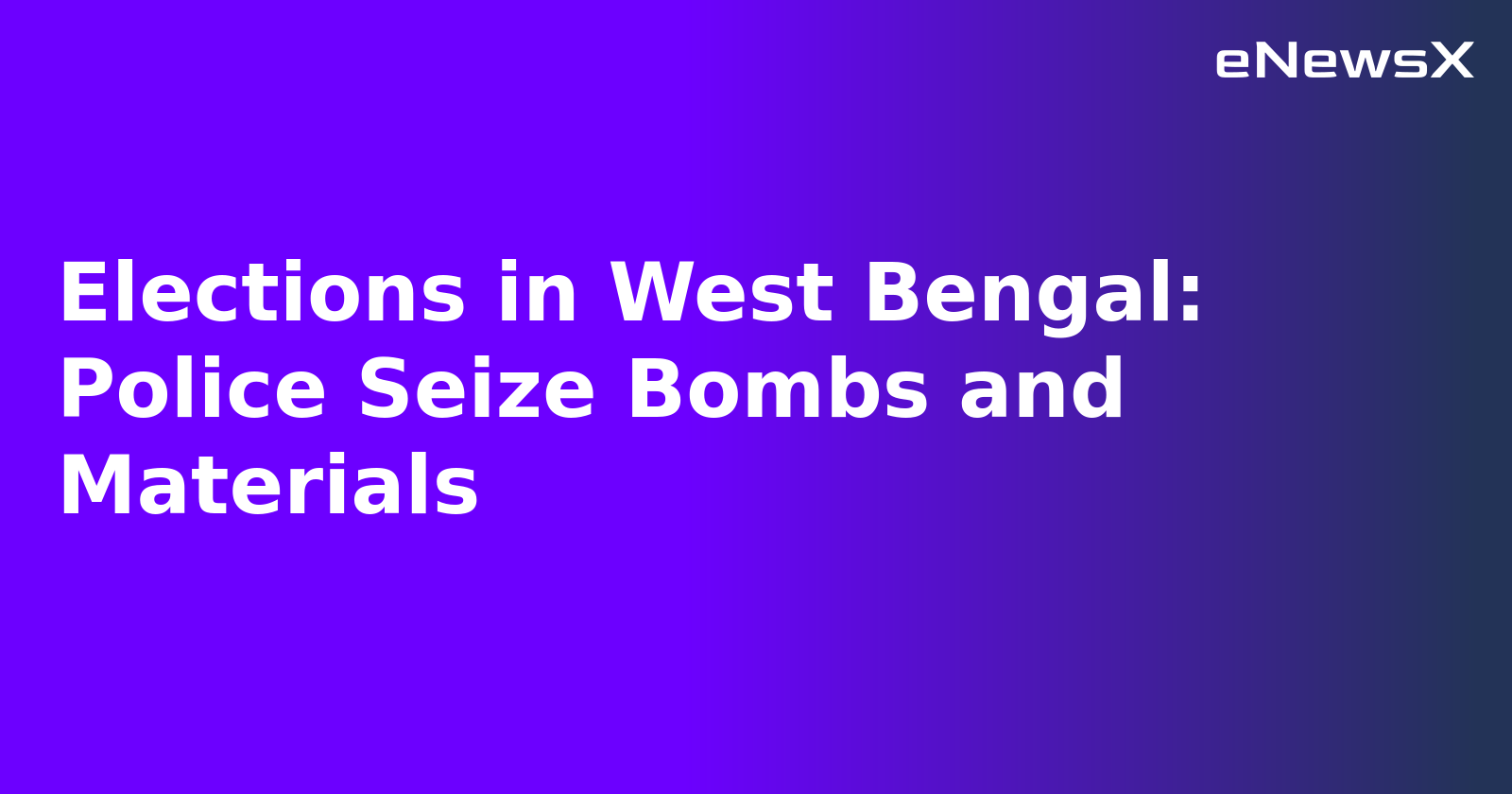 Elections in West Bengal: Police Seize Bombs and Materials.webp