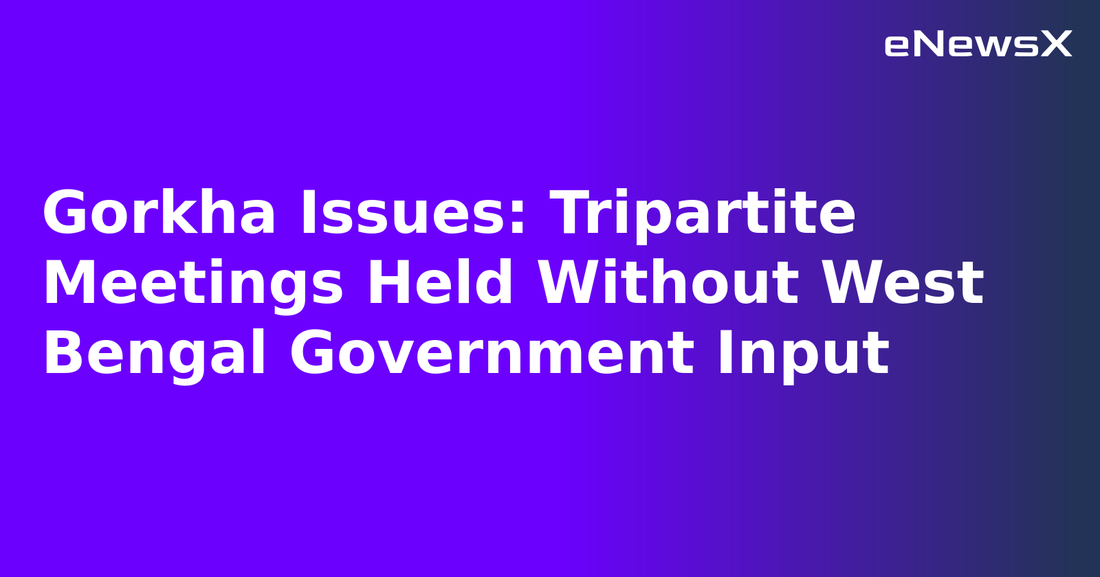 Gorkha Issues: Tripartite Meetings Held Without West Bengal Government Input.webp