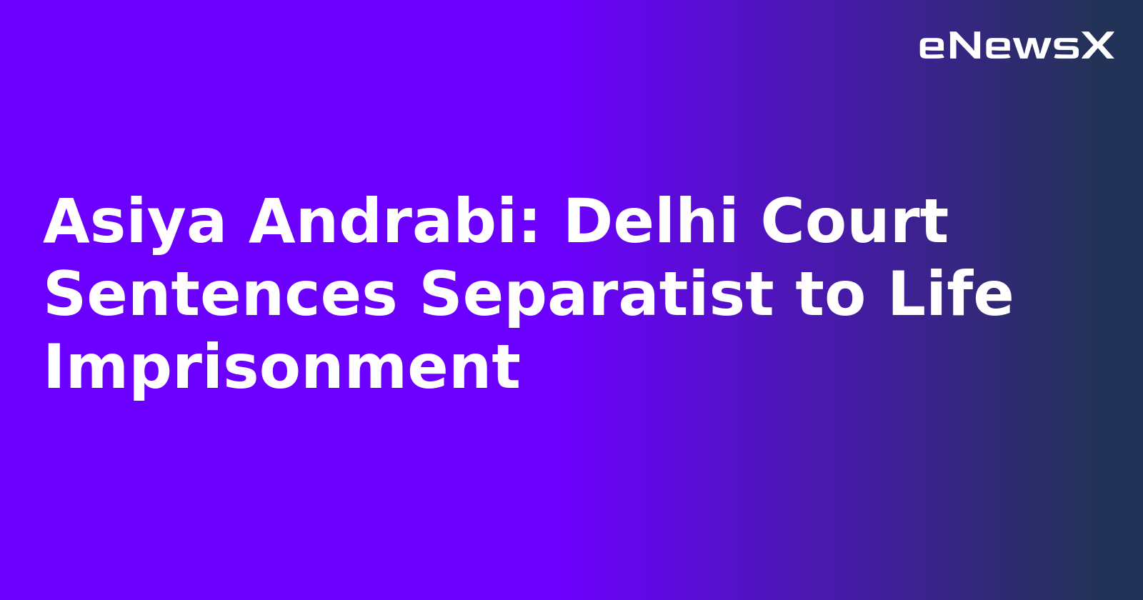 Asiya Andrabi: Delhi Court Sentences Separatist to Life Imprisonment.webp