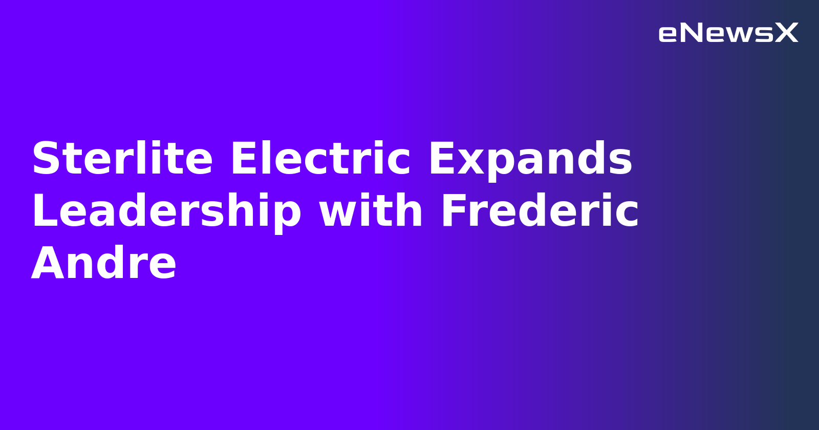 Sterlite Electric Expands Leadership with Frederic Andre.webp