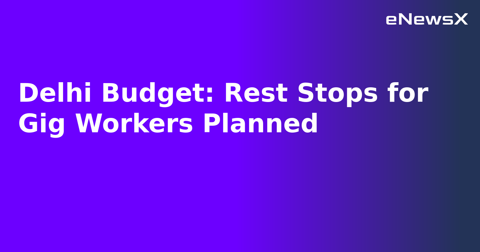 Delhi Budget: Rest Stops for Gig Workers Planned.webp
