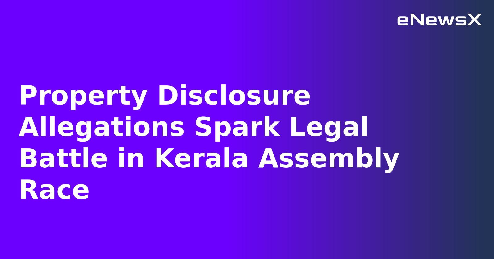 Property Disclosure Allegations Spark Legal Battle in Kerala Assembly Race.webp