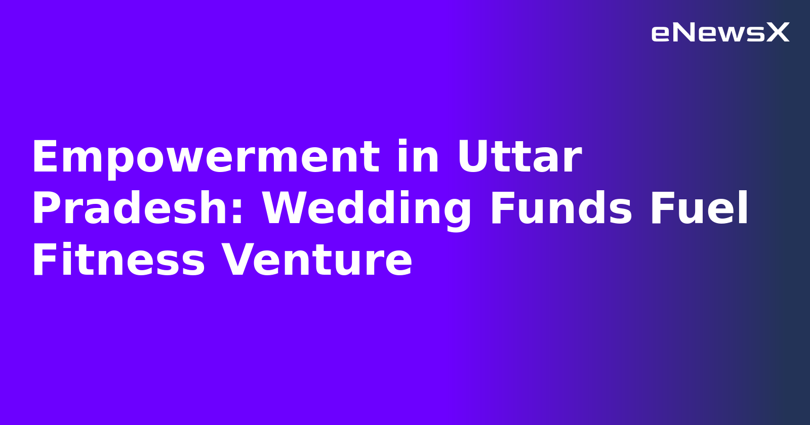 Empowerment in Uttar Pradesh: Wedding Funds Fuel Fitness Venture.webp