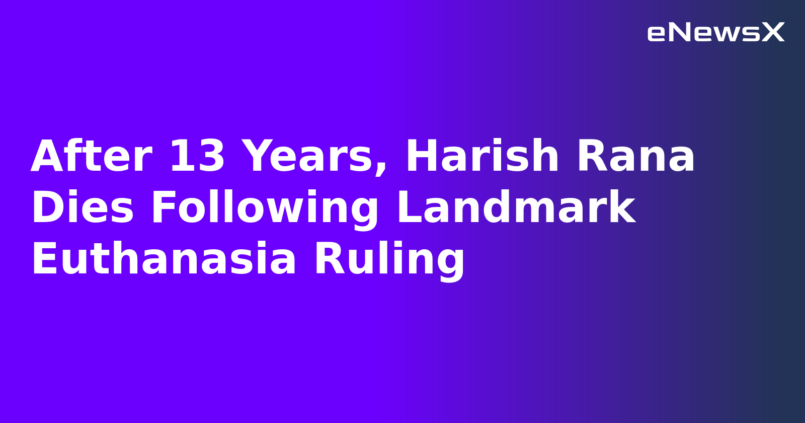 After 13 Years, Harish Rana Dies Following Landmark Euthanasia Ruling.webp