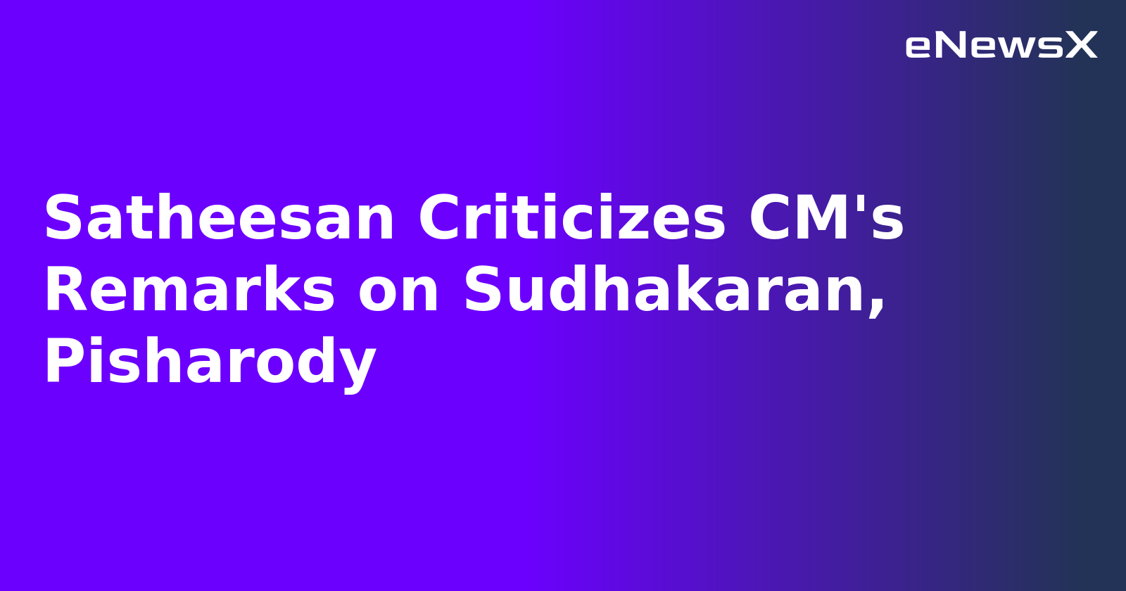 Satheesan Criticizes CM's Remarks on Sudhakaran, Pisharody.webp
