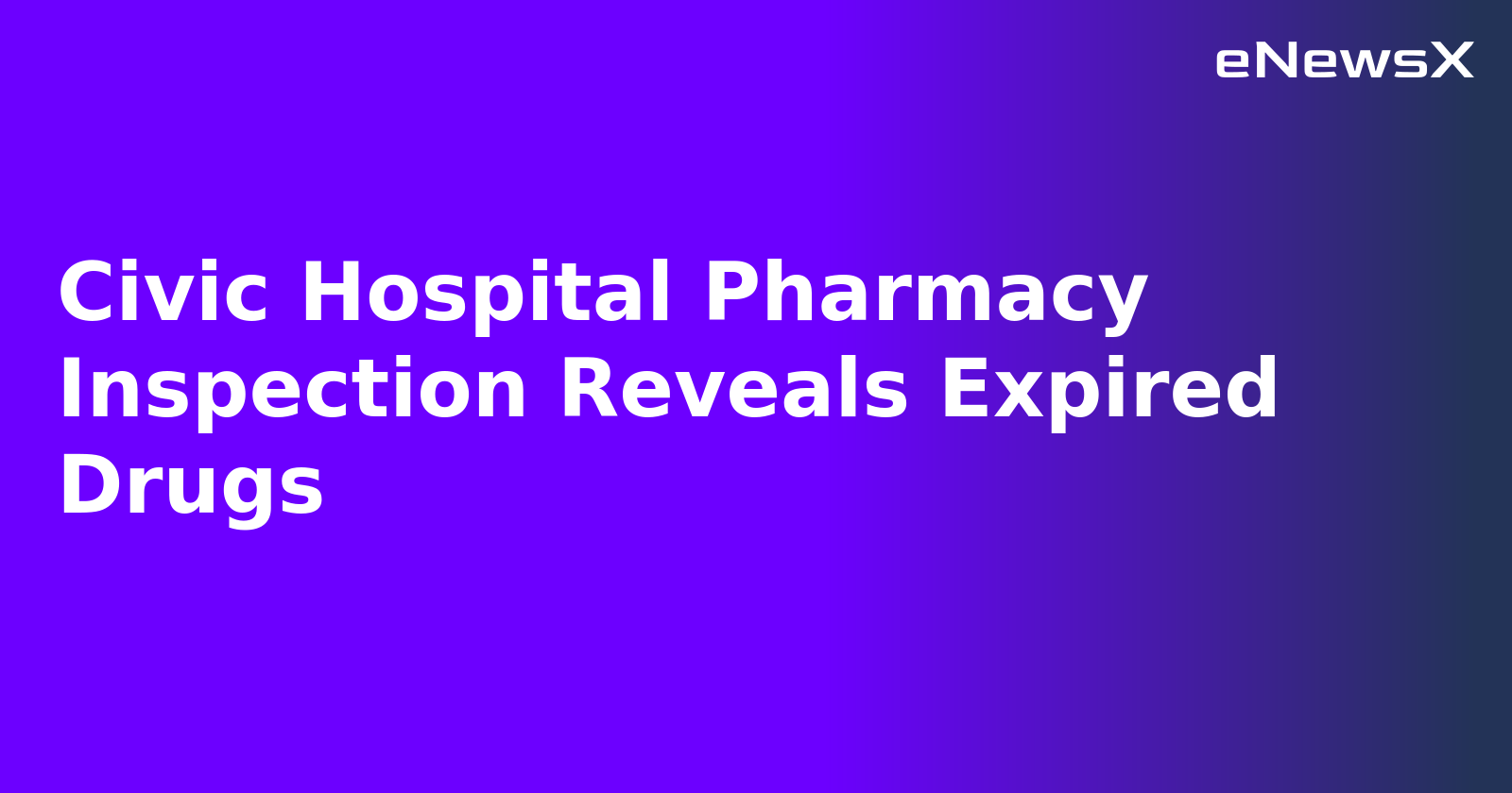 Civic Hospital Pharmacy Inspection Reveals Expired Drugs.webp