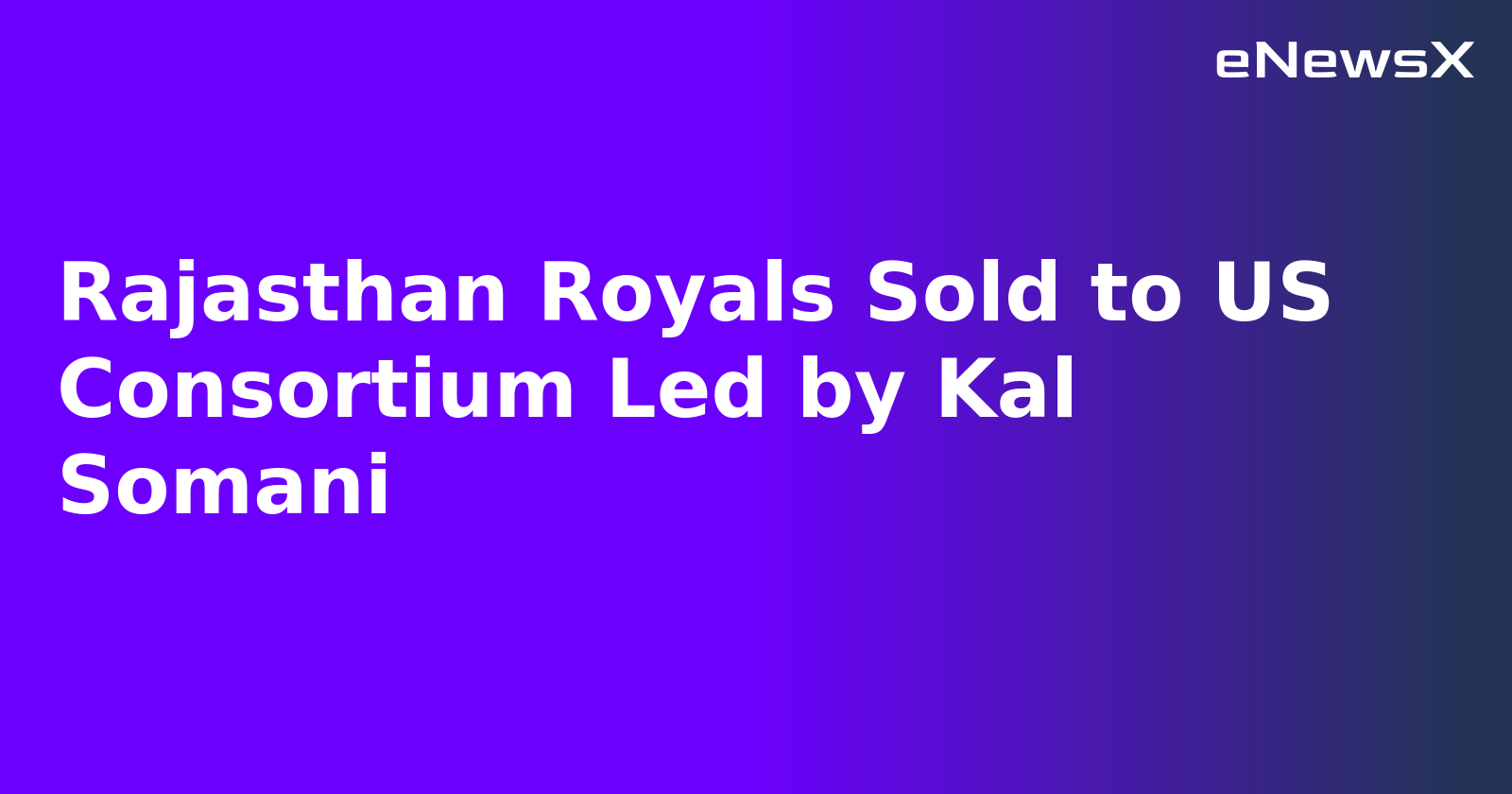 Rajasthan Royals Sold to US Consortium Led by Kal Somani.webp