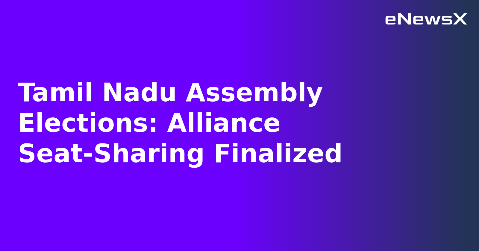 Tamil Nadu Assembly Elections: Alliance Seat-Sharing Finalized.webp