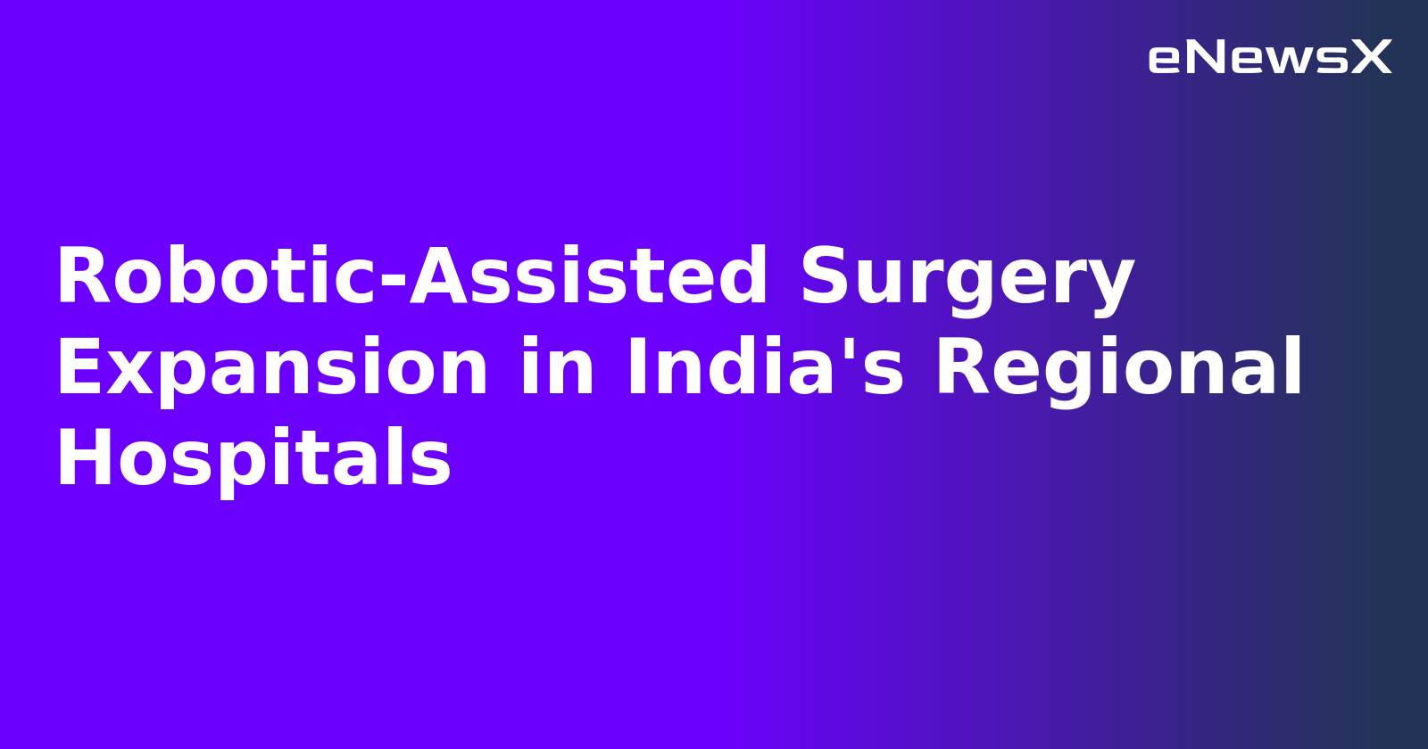 Robotic-Assisted Surgery Expansion in India's Regional Hospitals.webp