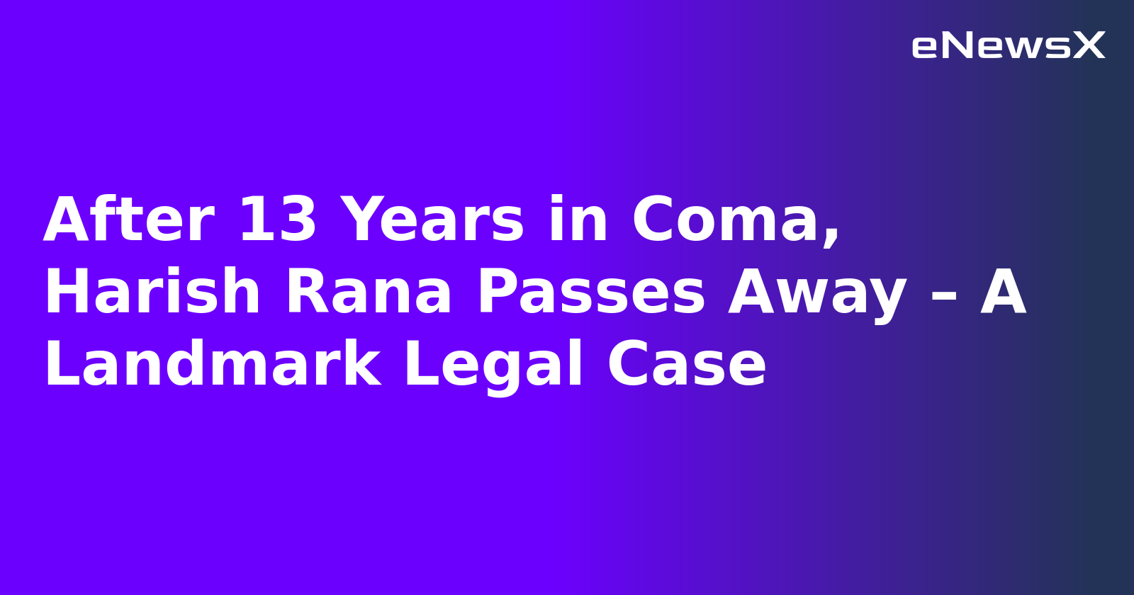 After 13 Years in Coma, Harish Rana Passes Away – A Landmark Legal Case.webp