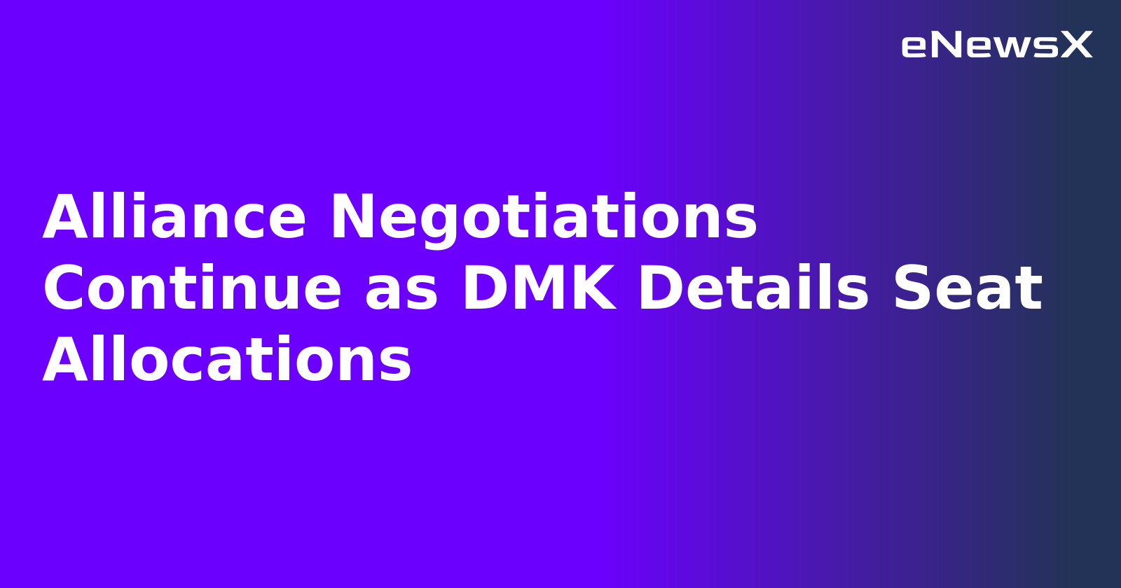 Alliance Negotiations Continue as DMK Details Seat Allocations.webp