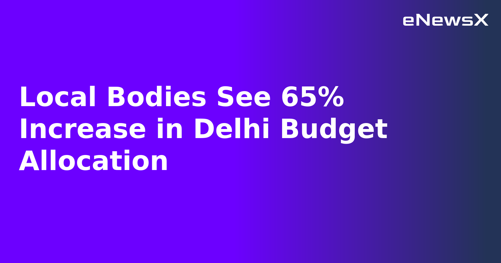 Local Bodies See 65% Increase in Delhi Budget Allocation.webp