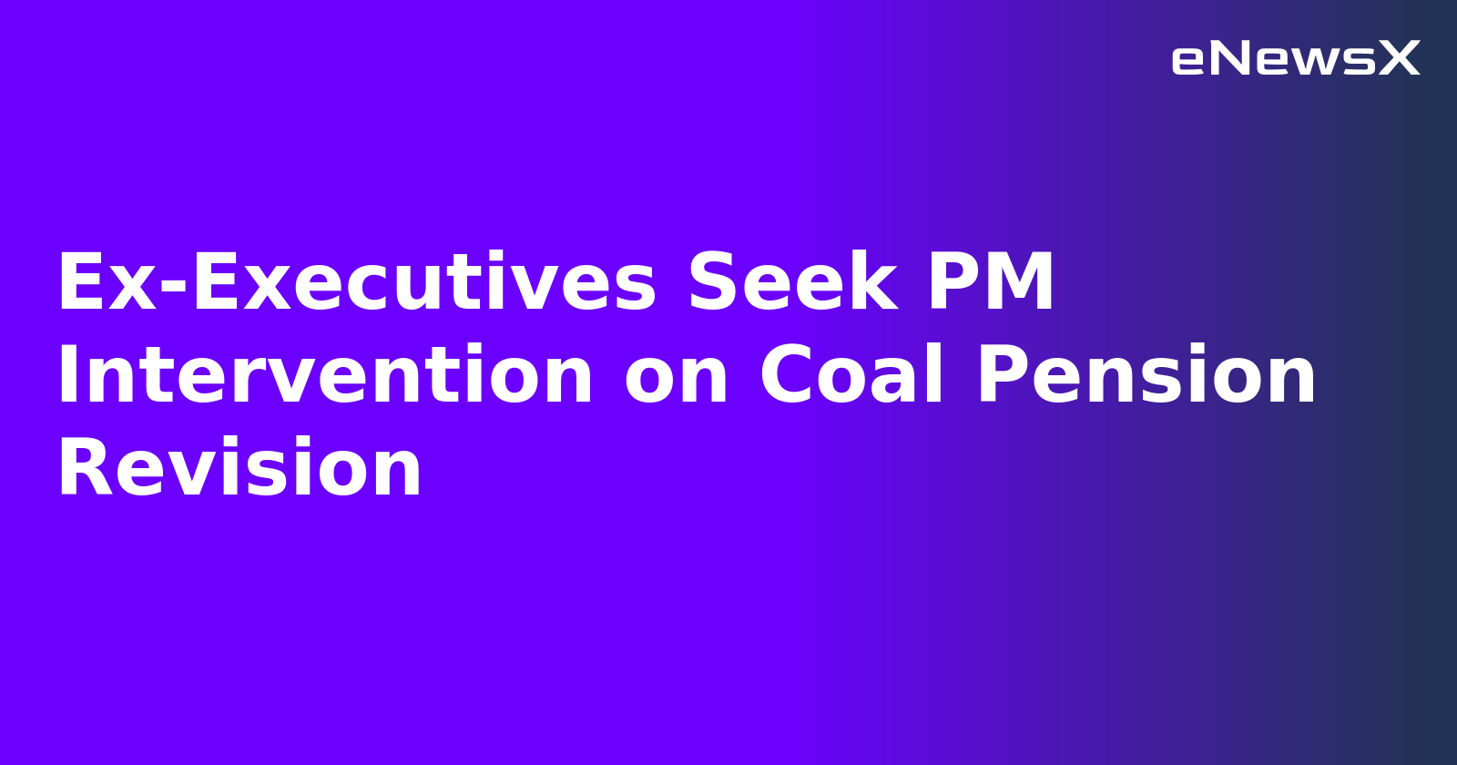 Ex-Executives Seek PM Intervention on Coal Pension Revision.webp