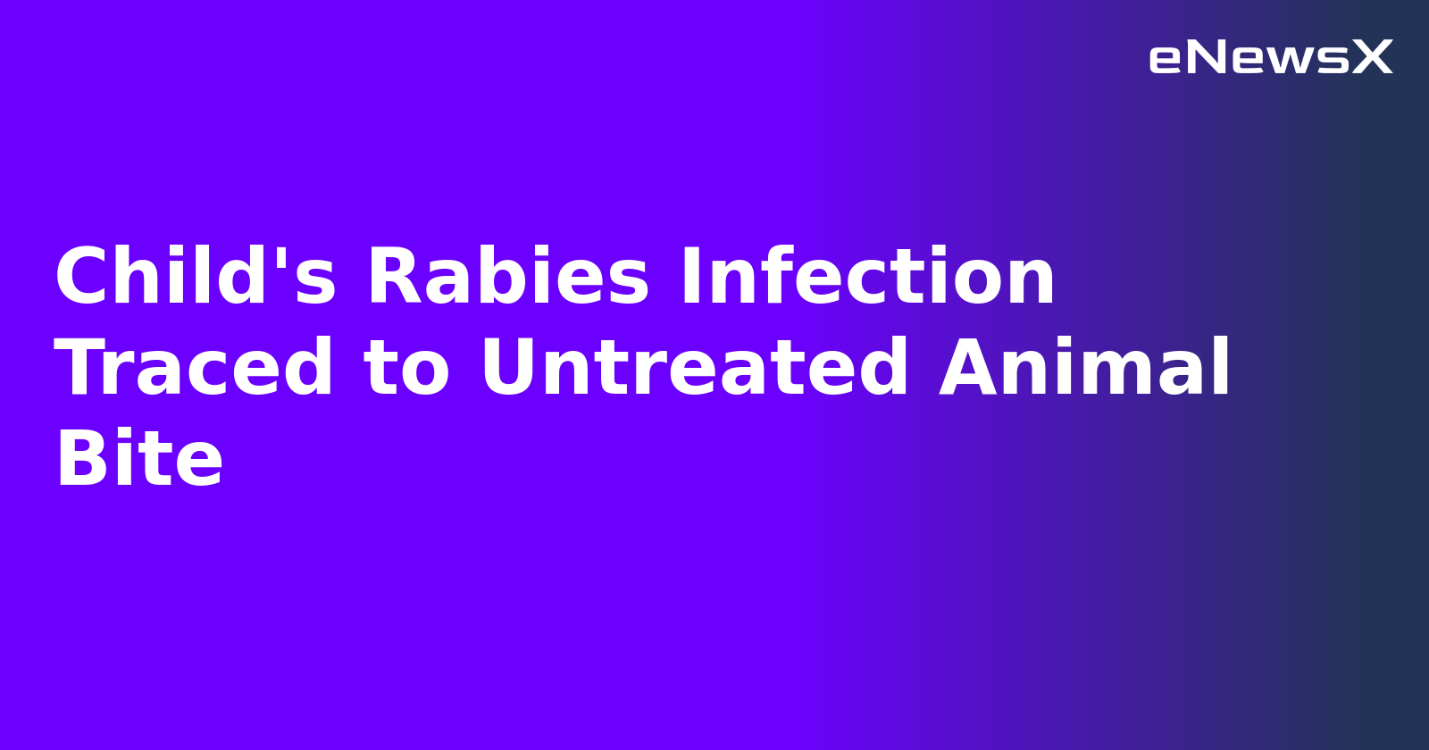 Child's Rabies Infection Traced to Untreated Animal Bite.webp