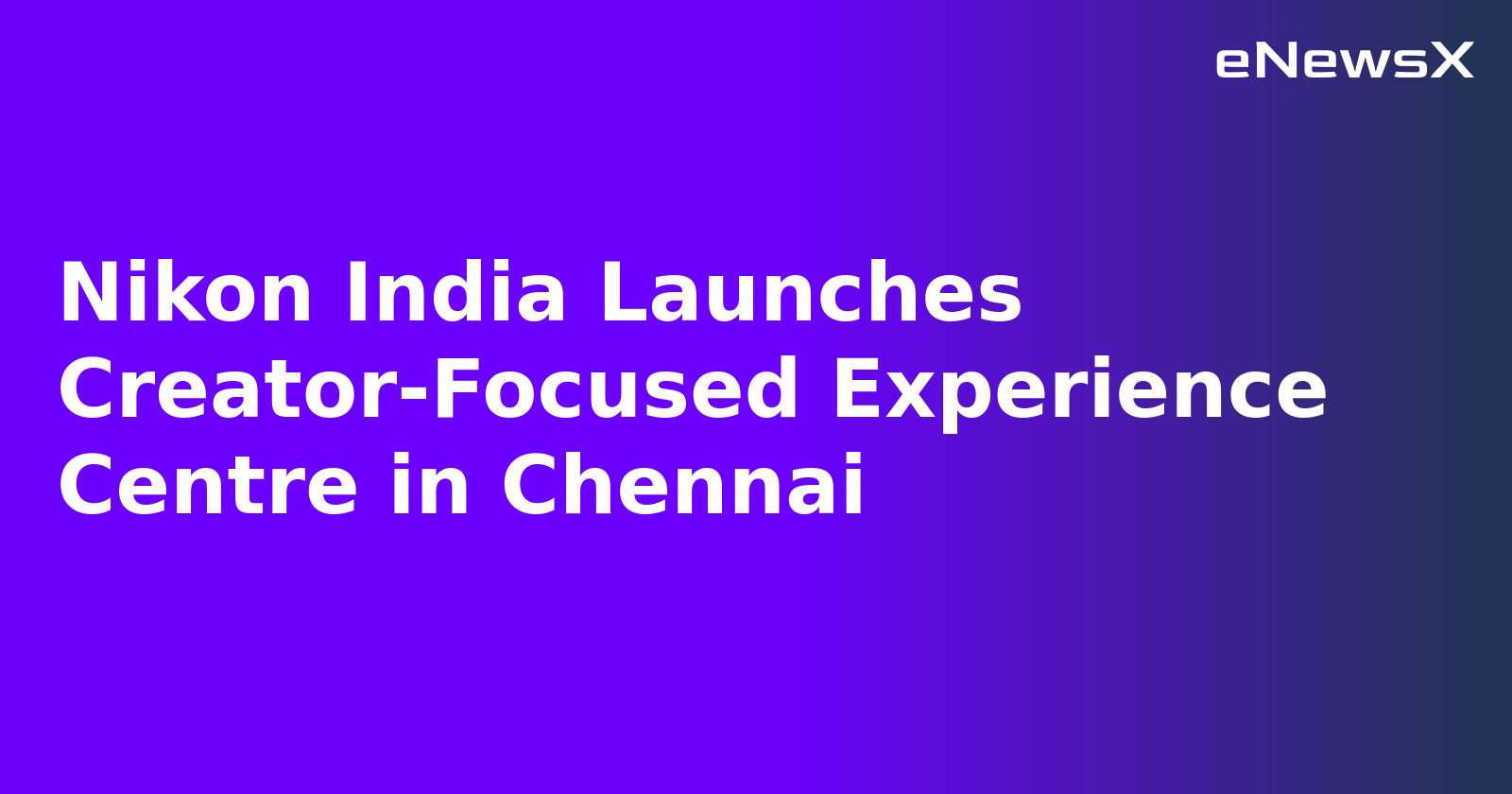 Nikon India Launches Creator-Focused Experience Centre in Chennai.webp
