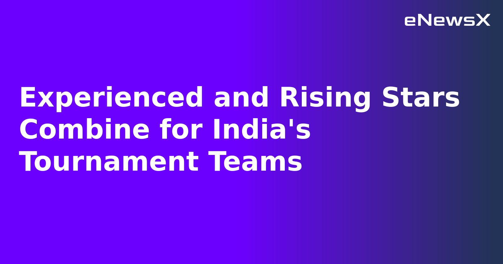 Experienced and Rising Stars Combine for India's Tournament Teams.webp