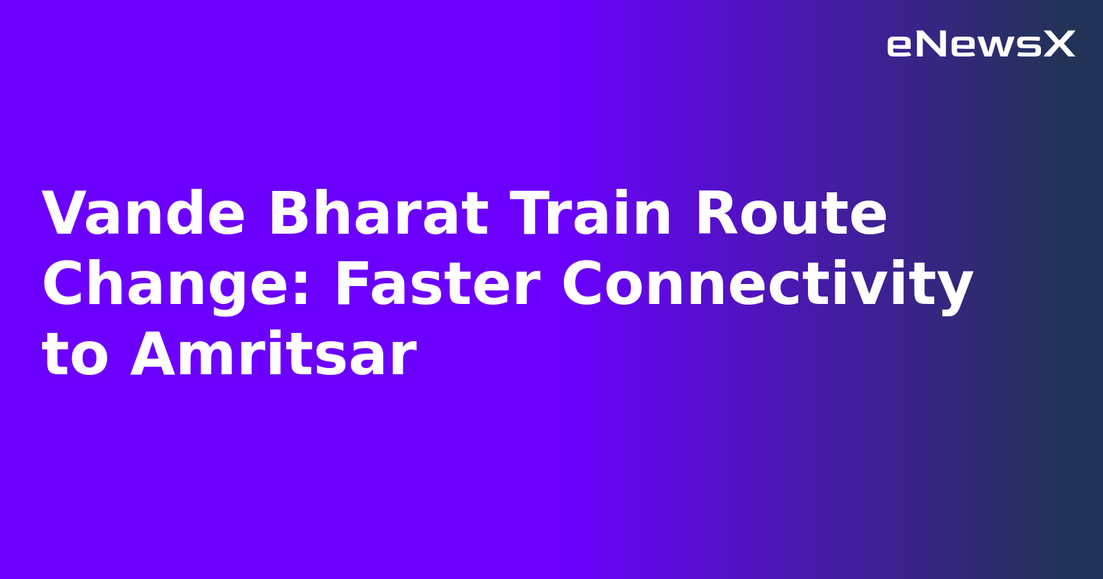Vande Bharat Train Route Change: Faster Connectivity to Amritsar.webp
