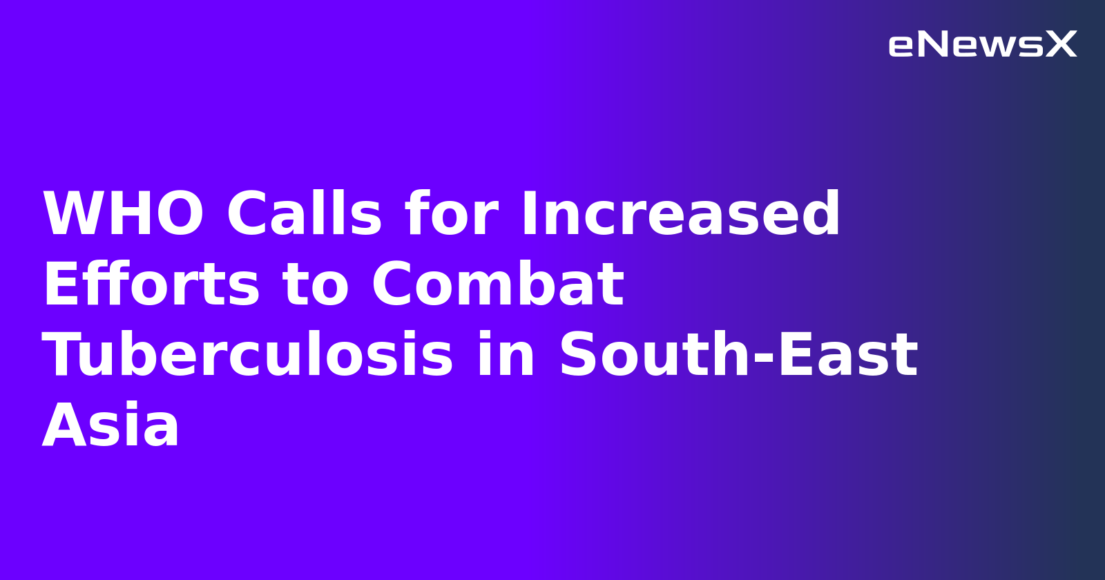 WHO Calls for Increased Efforts to Combat Tuberculosis in South-East Asia.webp