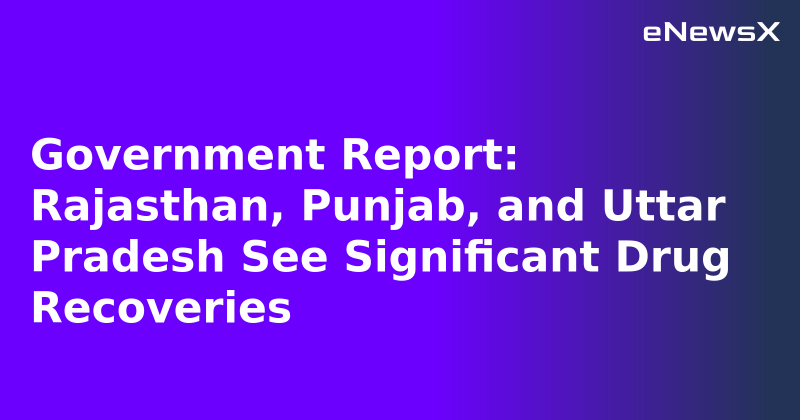 Government Report: Rajasthan, Punjab, and Uttar Pradesh See Significant Drug Recoveries.webp