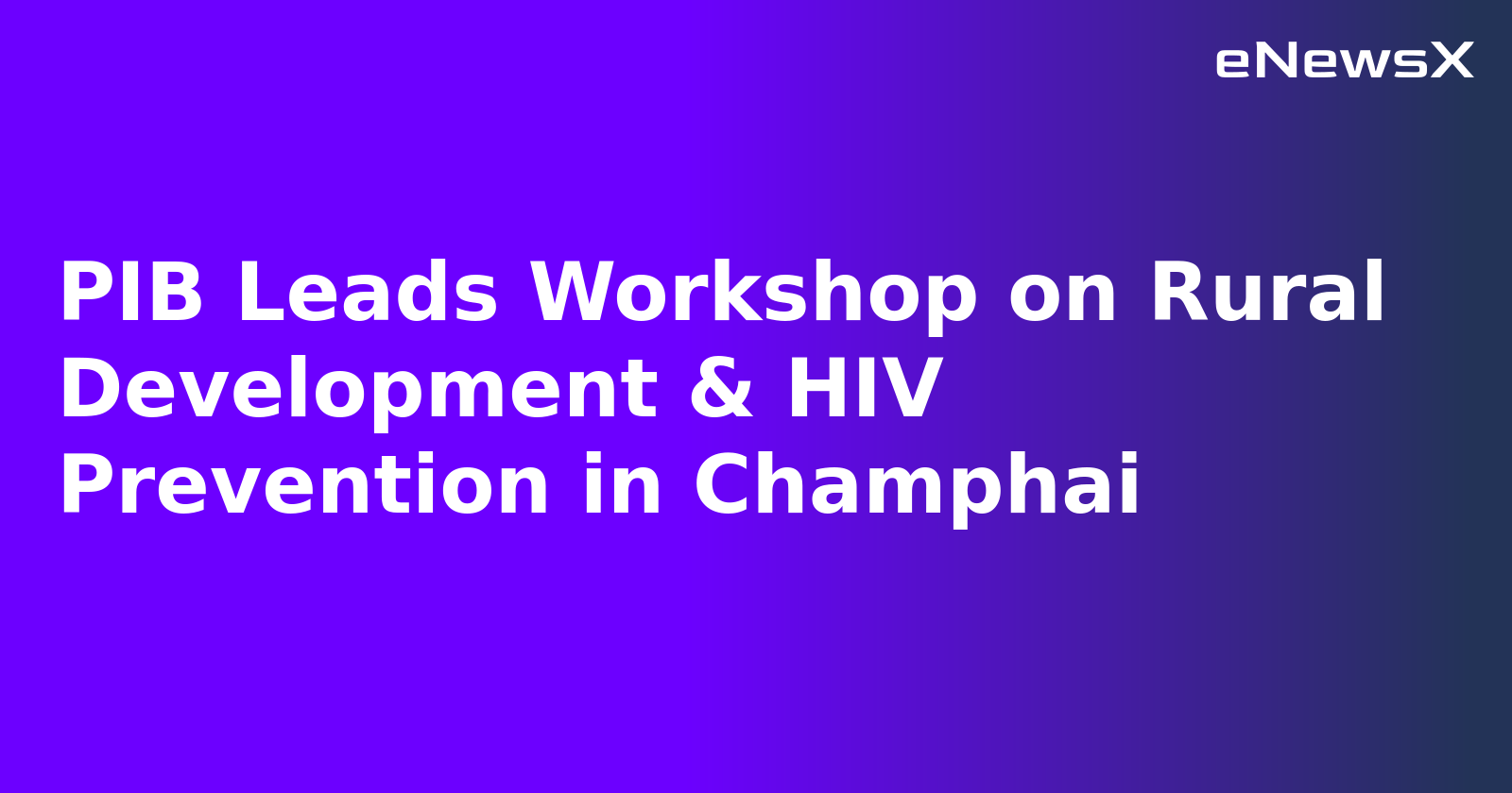 PIB Leads Workshop on Rural Development & HIV Prevention in Champhai.webp