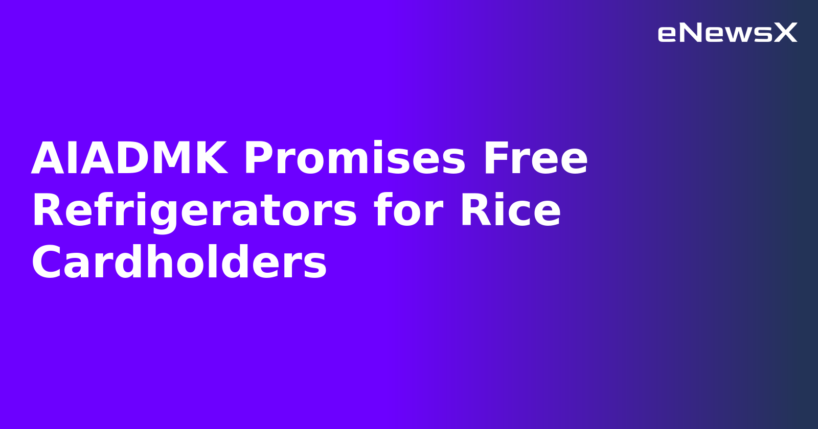 AIADMK Promises Free Refrigerators for Rice Cardholders.webp