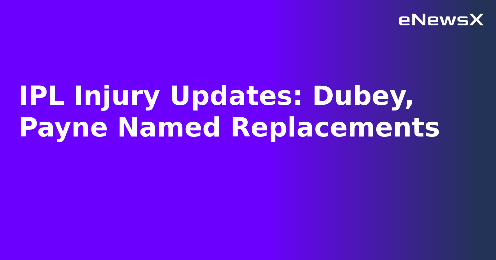 IPL Injury Updates: Dubey, Payne Named Replacements.webp