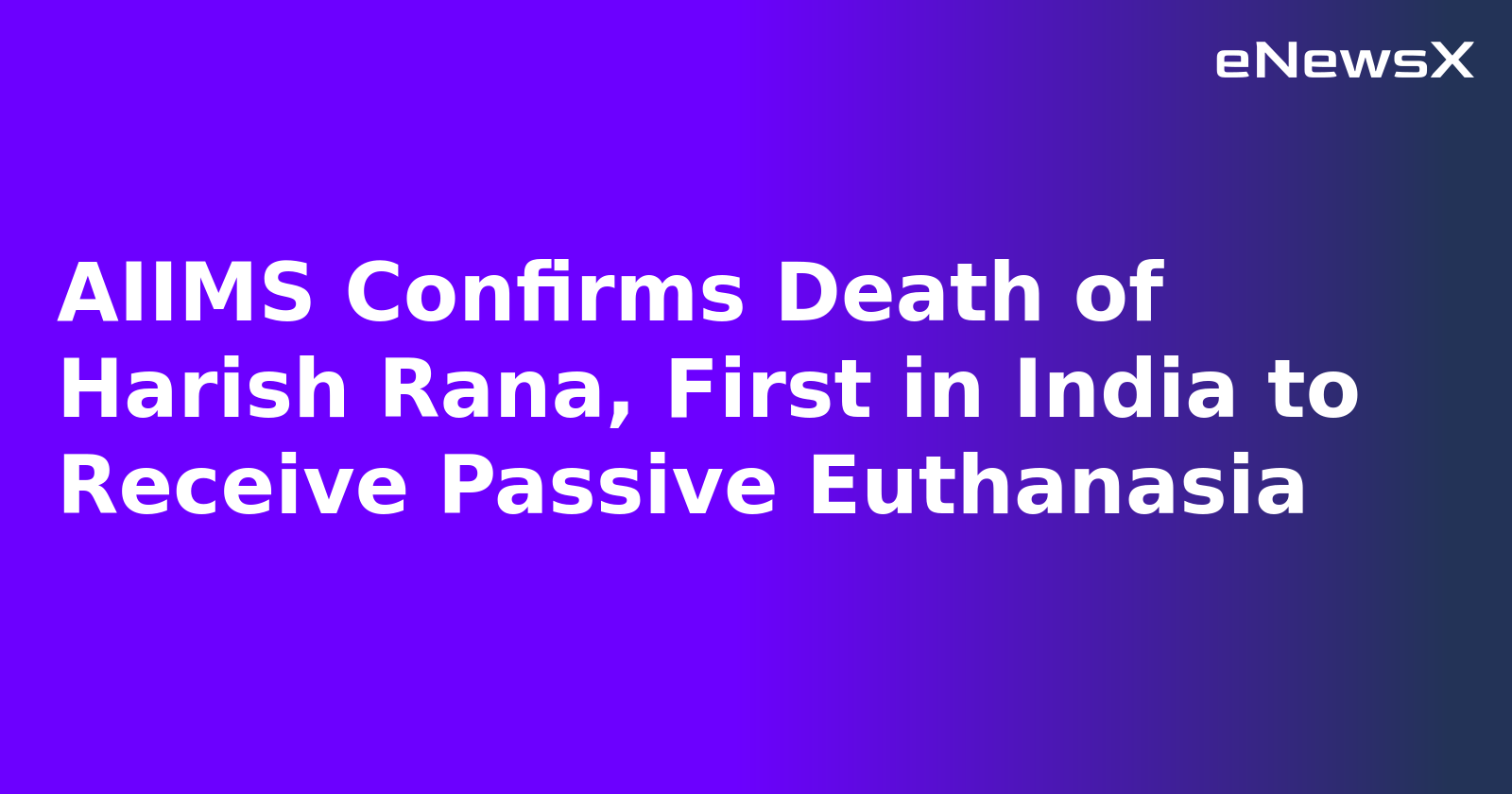 AIIMS Confirms Death of Harish Rana, First in India to Receive Passive Euthanasia.webp