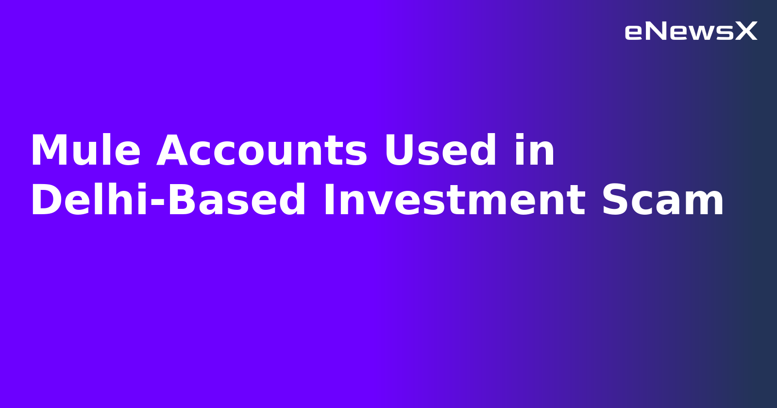 Mule Accounts Used in Delhi-Based Investment Scam.webp