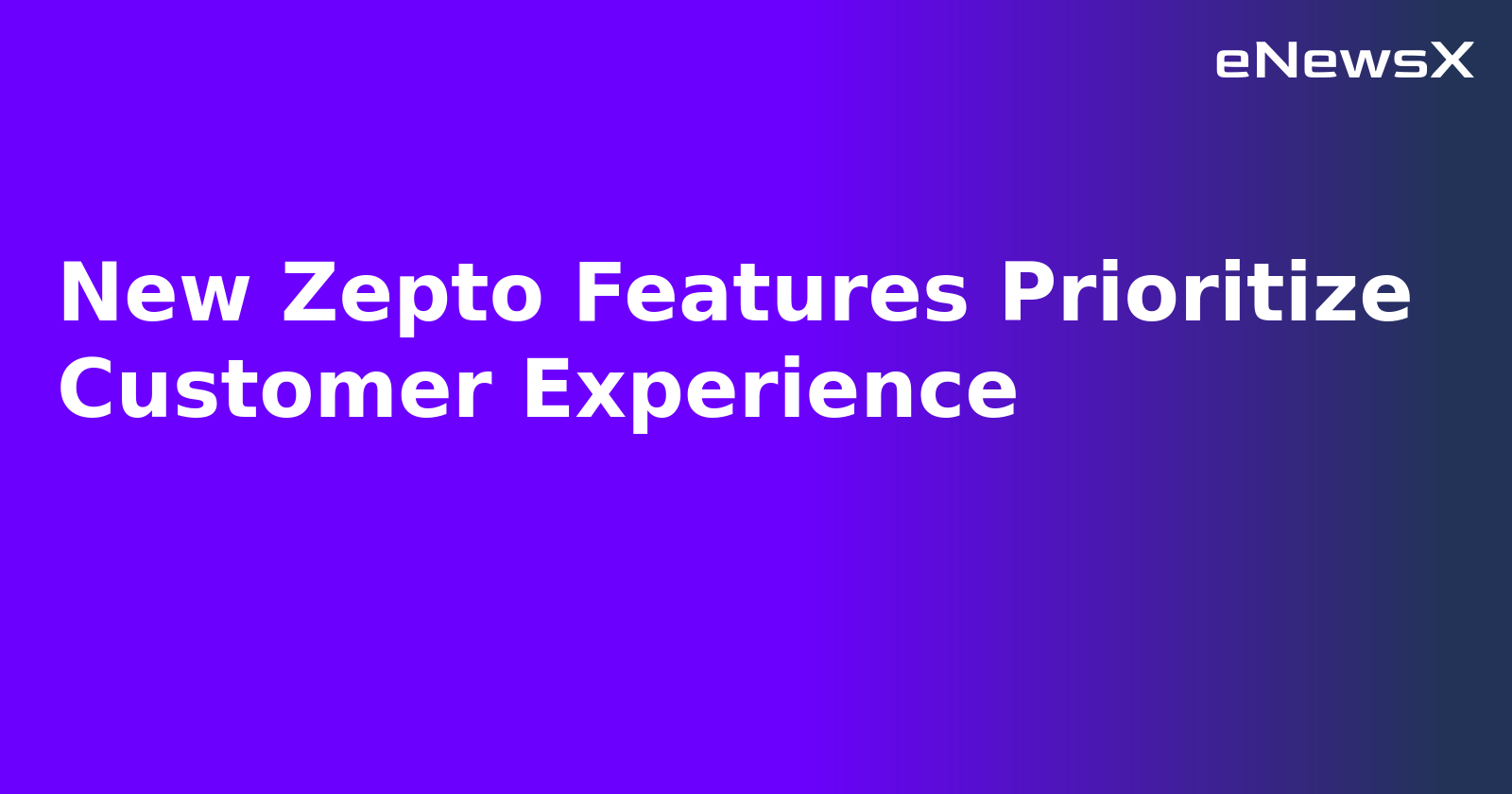 New Zepto Features Prioritize Customer Experience.webp