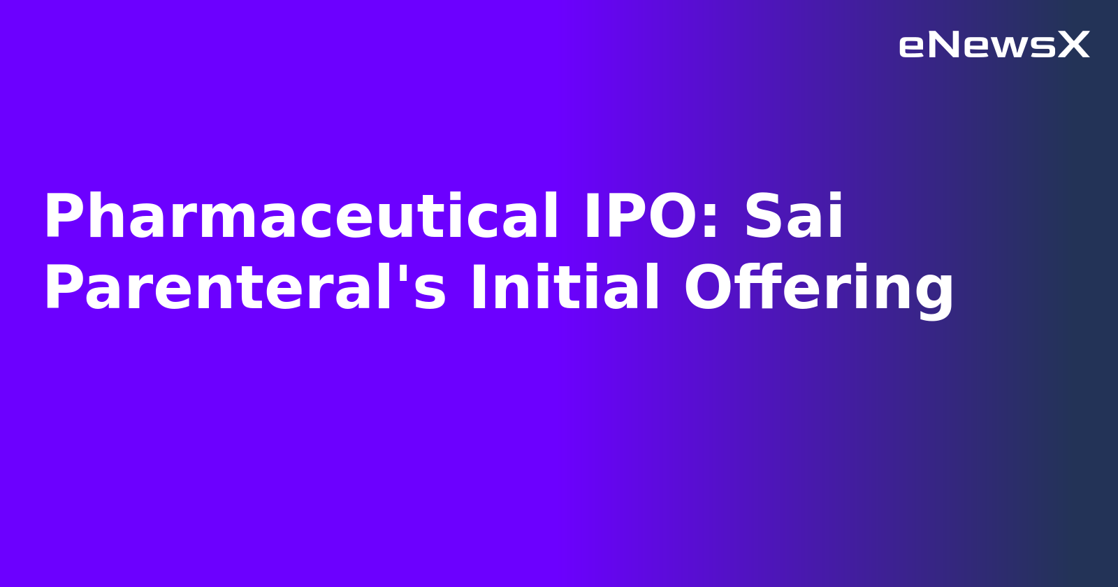 Pharmaceutical IPO: Sai Parenteral's Initial Offering.webp