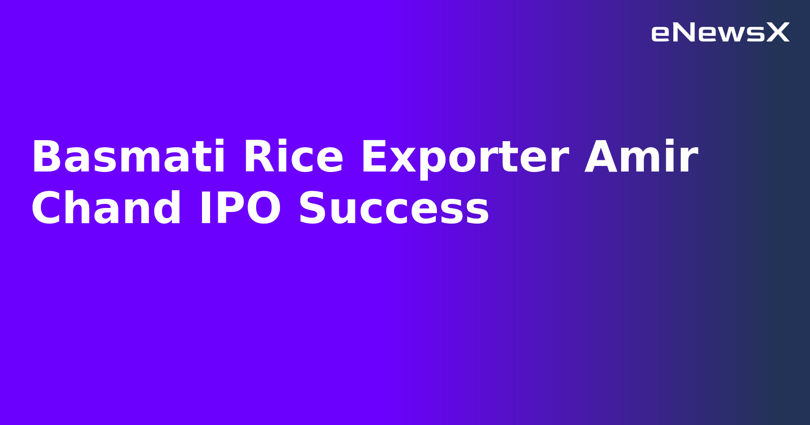 Basmati Rice Exporter Amir Chand IPO Success.webp