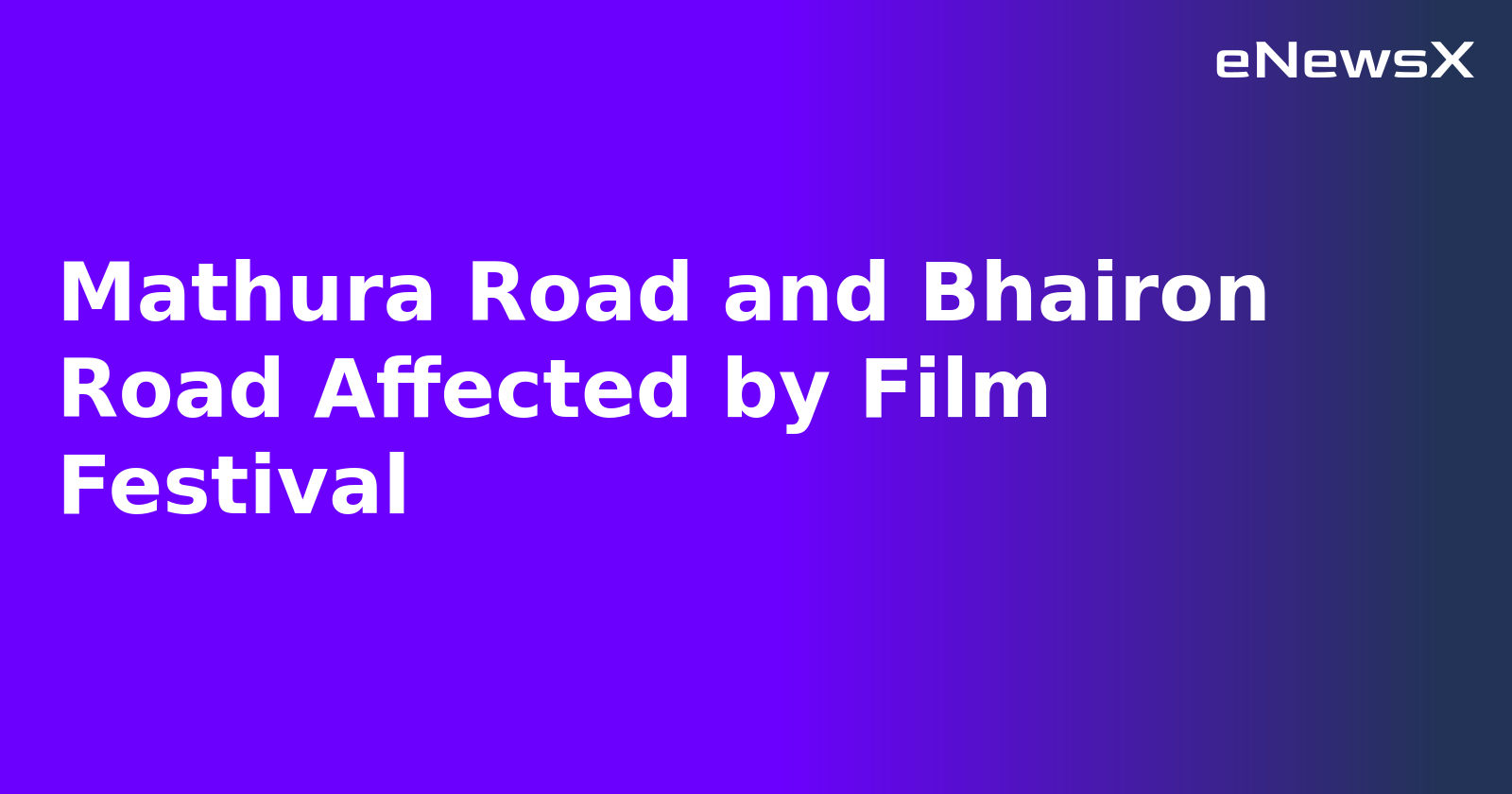 Mathura Road and Bhairon Road Affected by Film Festival.webp