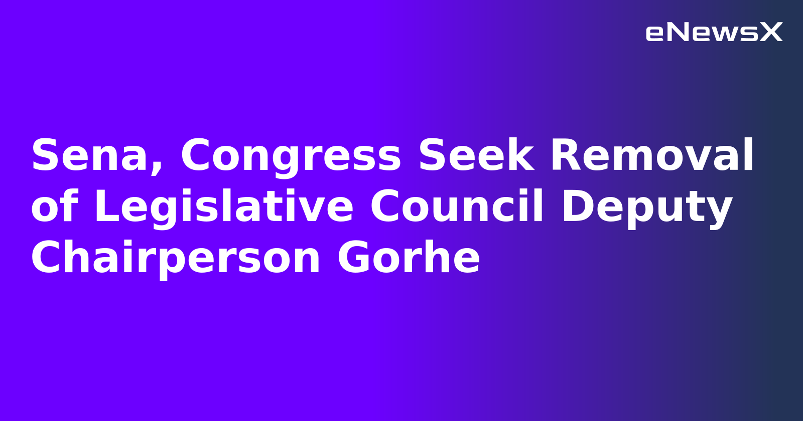 Sena, Congress Seek Removal of Legislative Council Deputy Chairperson Gorhe.webp